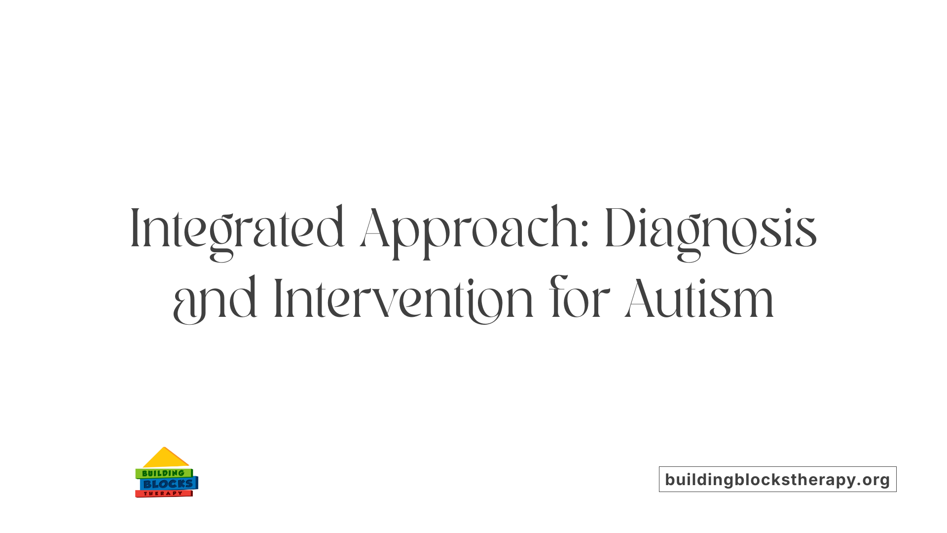 Integrated Approach: Diagnosis and Intervention for Autism