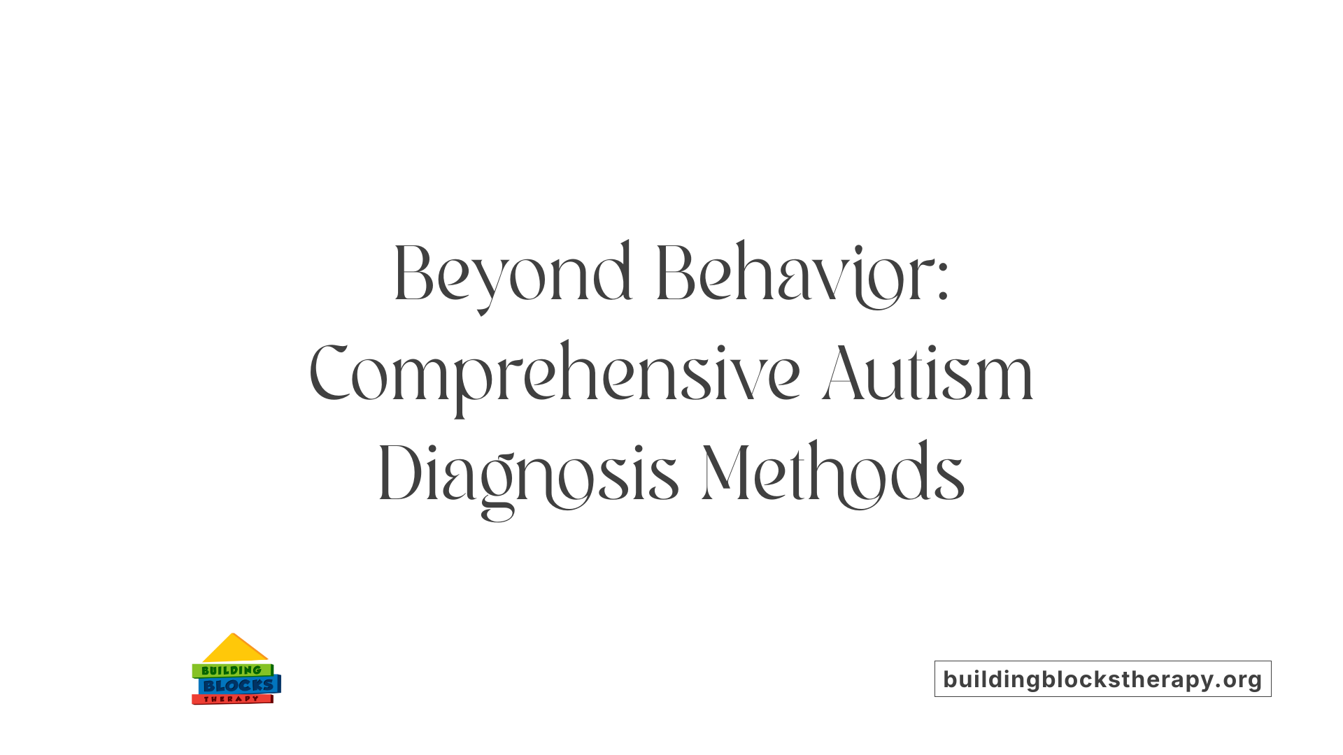 Beyond Behavior: Comprehensive Autism Diagnosis Methods