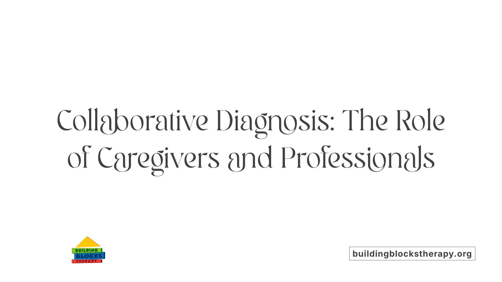 Collaborative Diagnosis: The Role of Caregivers and Professionals