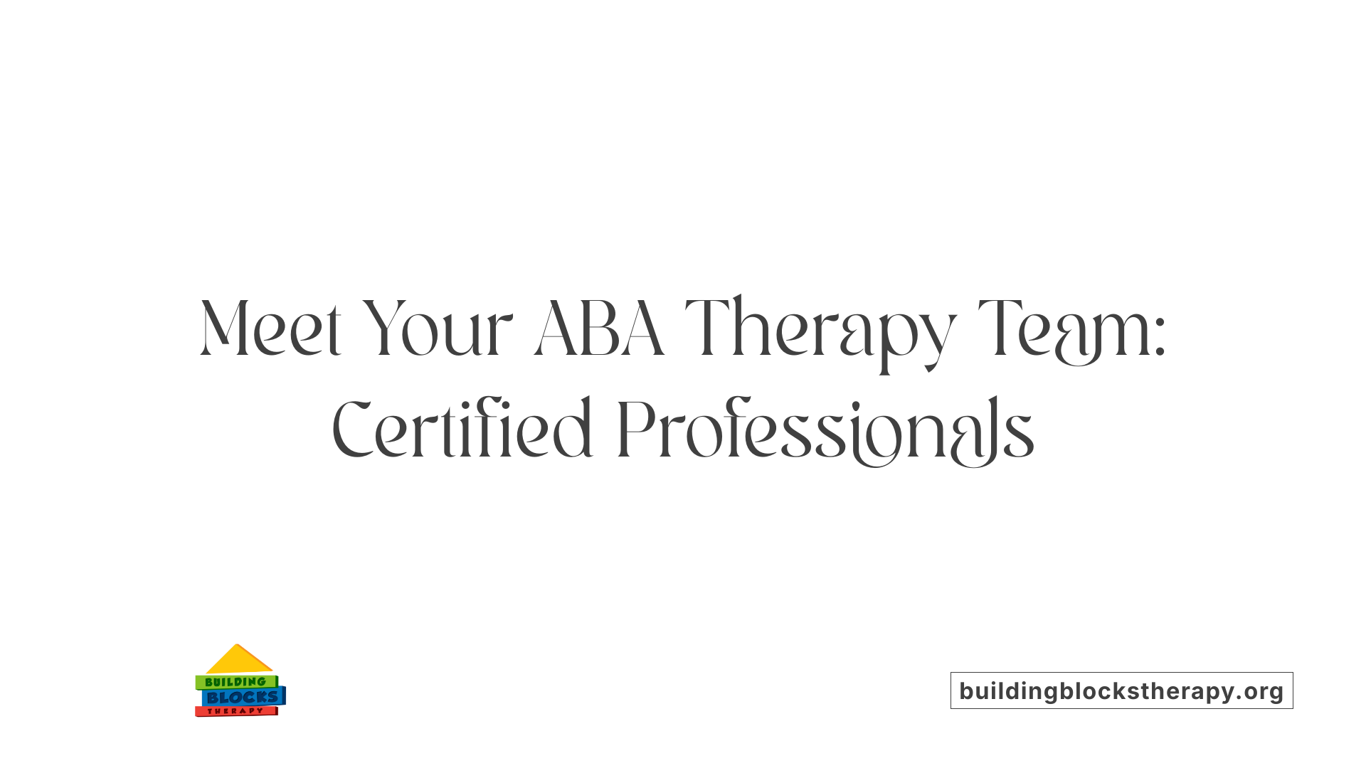 Meet Your ABA Therapy Team: Certified Professionals