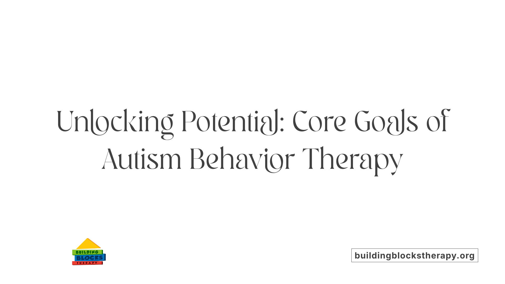 Unlocking Potential: Core Goals of Autism Behavior Therapy
