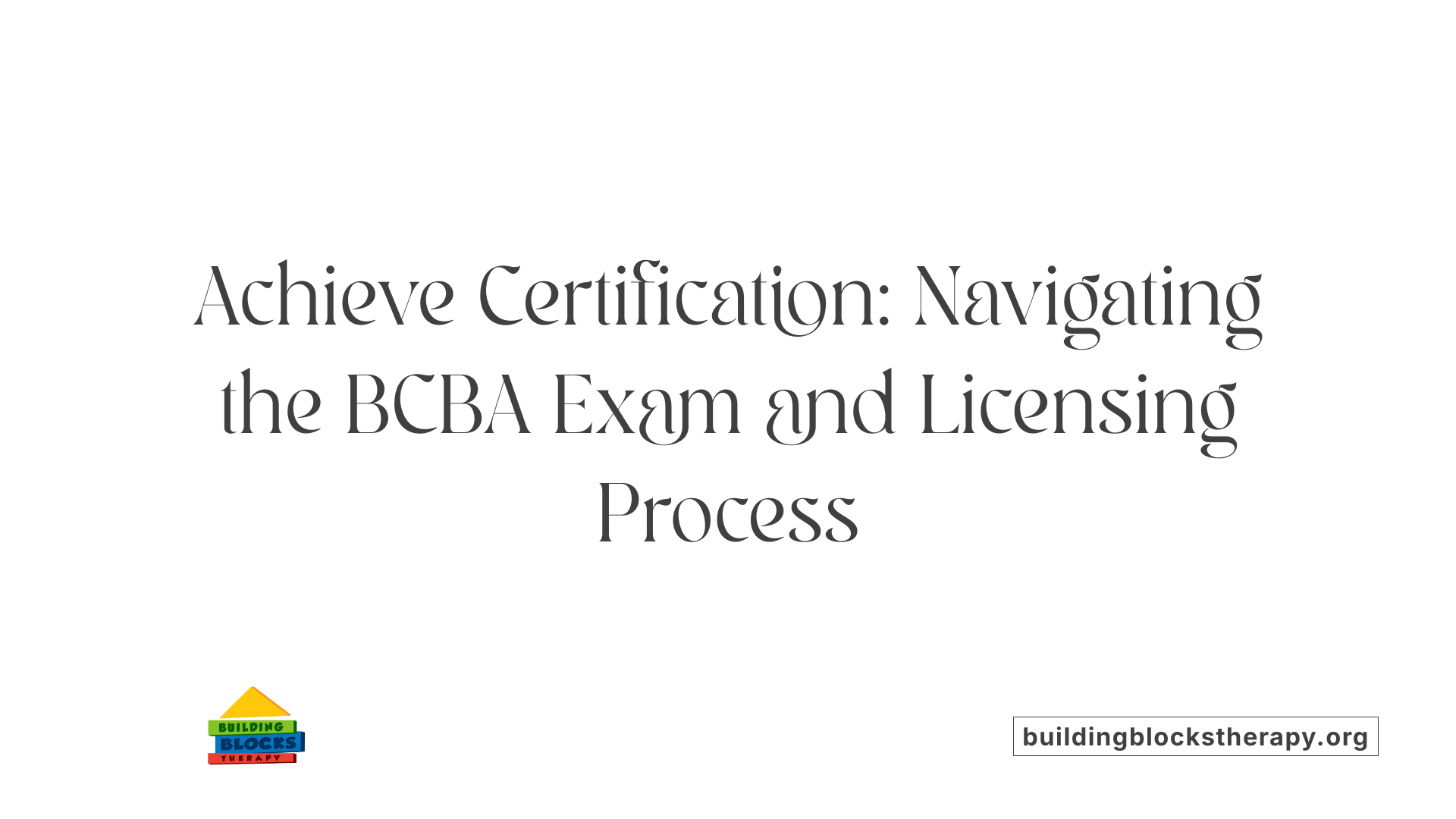 Achieve Certification: Navigating the BCBA Exam and Licensing Process