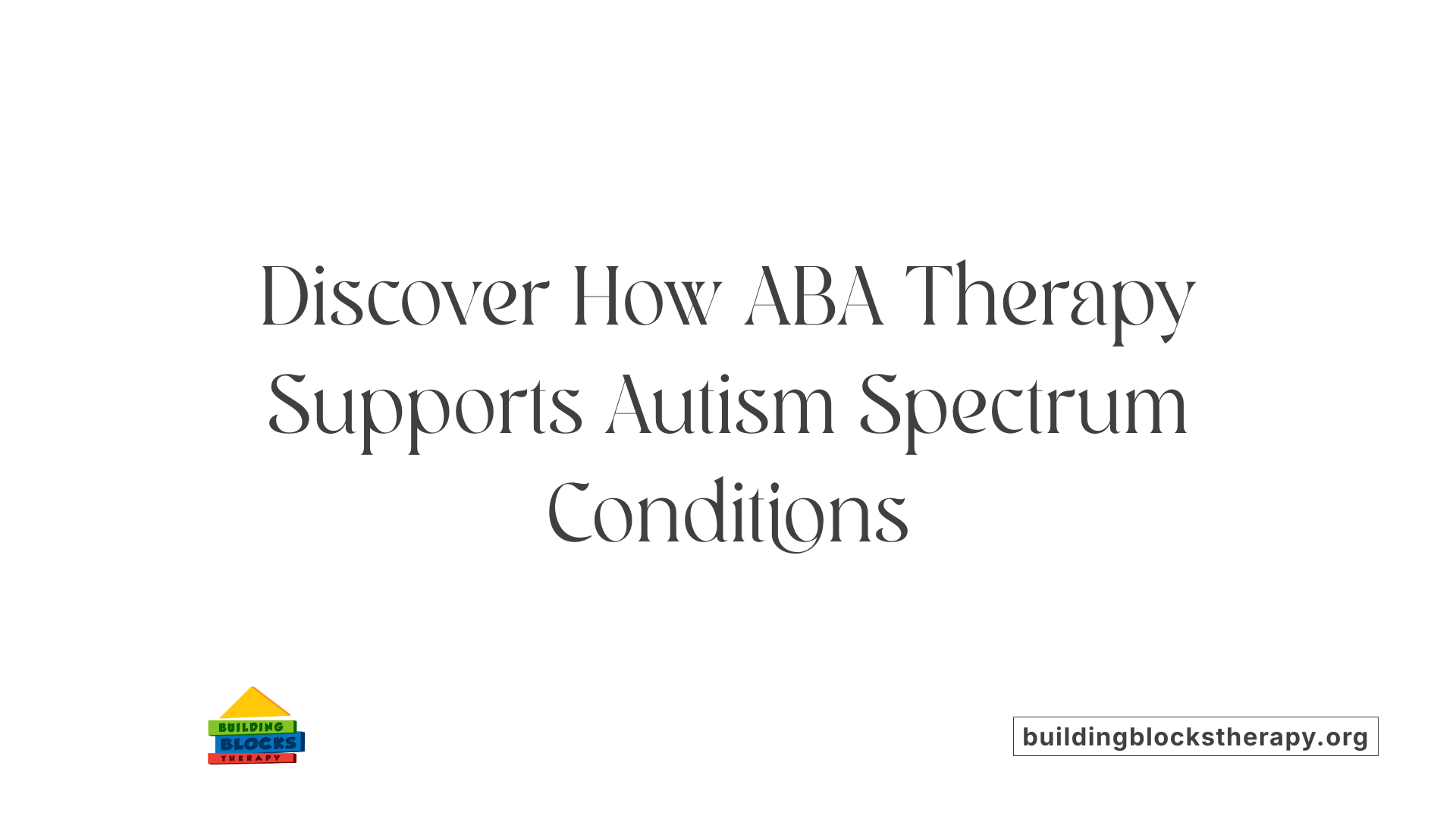 Discover How ABA Therapy Supports Autism Spectrum Conditions