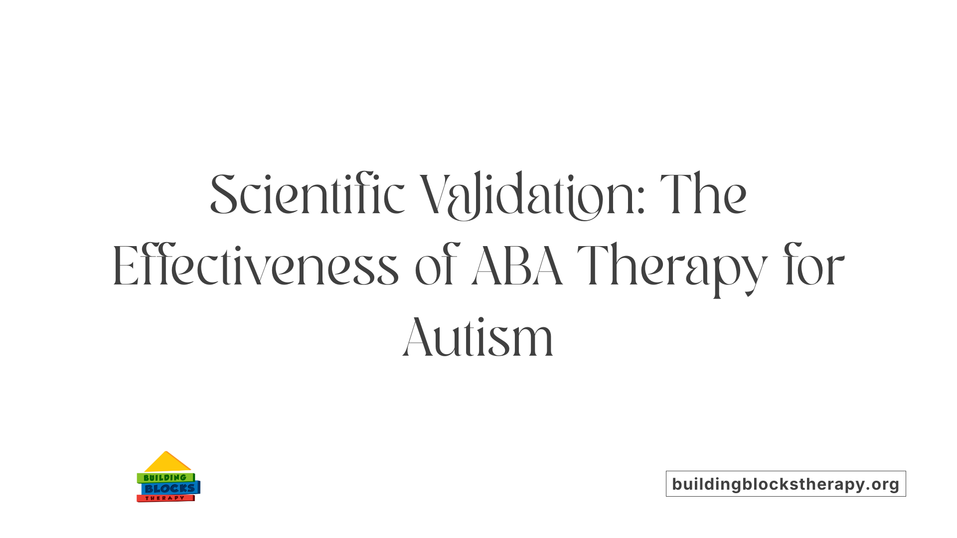 Scientific Validation: The Effectiveness of ABA Therapy for Autism