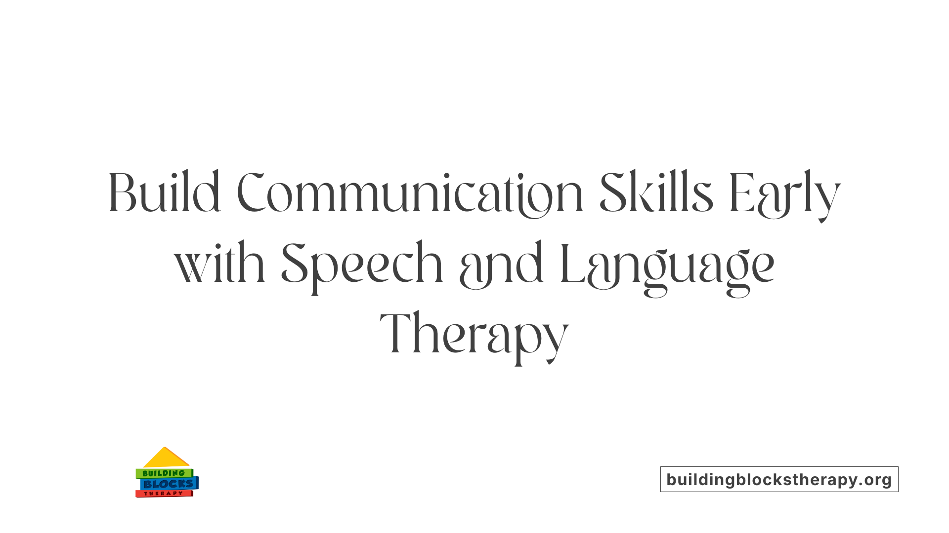 Build Communication Skills Early with Speech and Language Therapy