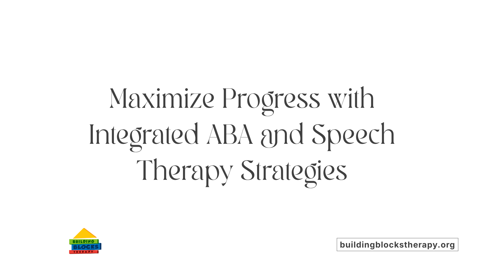 Maximize Progress with Integrated ABA and Speech Therapy Strategies