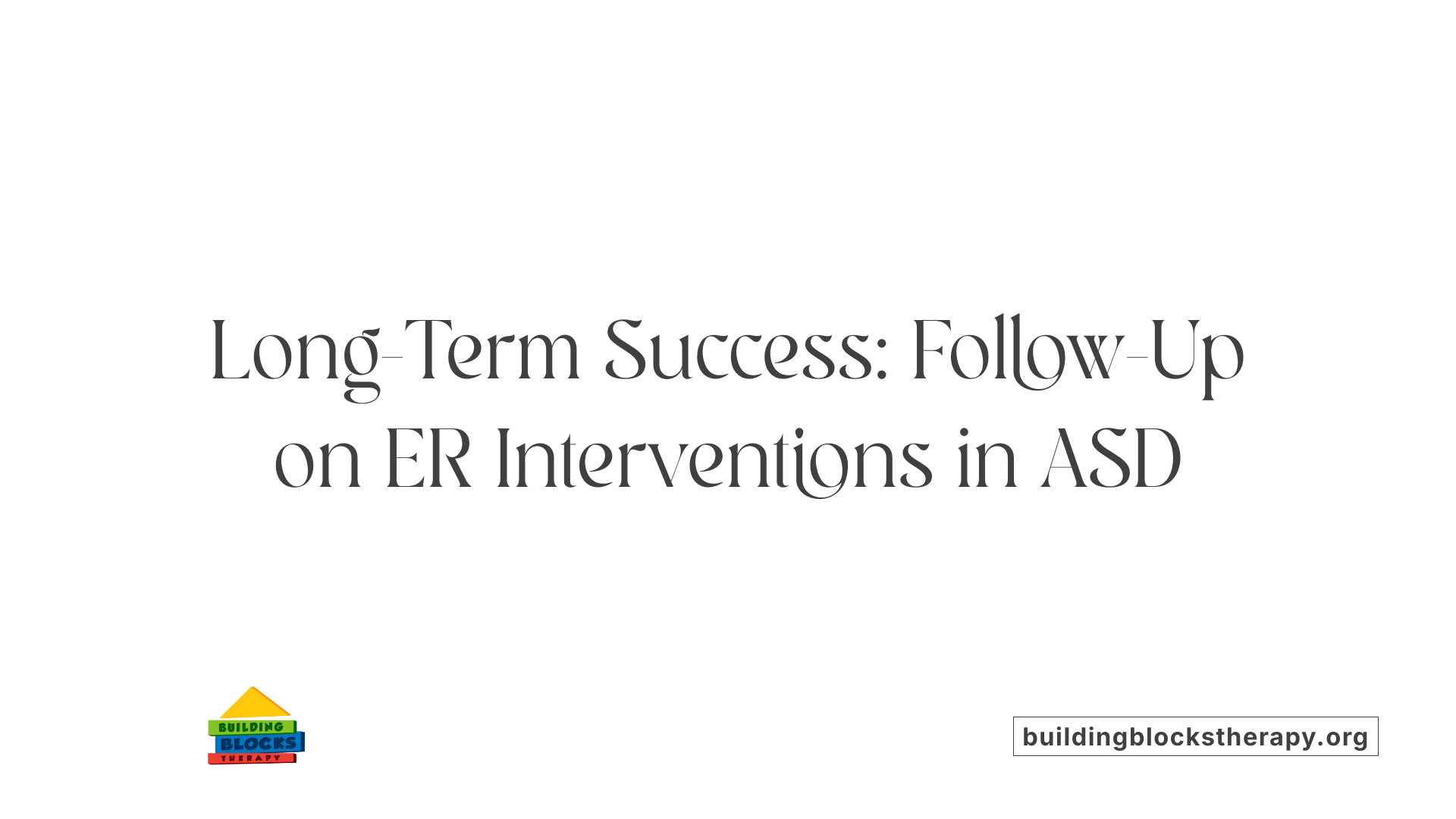 Long-Term Success: Follow-Up on ER Interventions in ASD