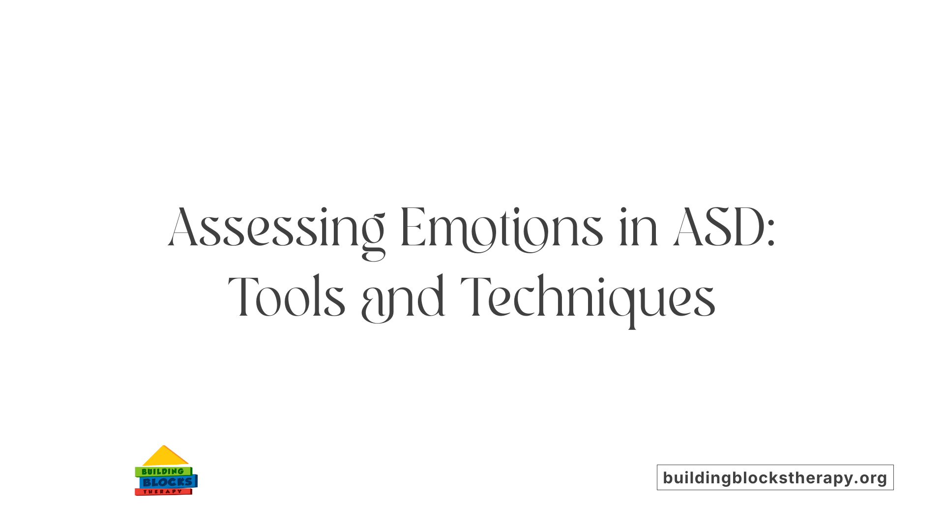 Assessing Emotions in ASD: Tools and Techniques
