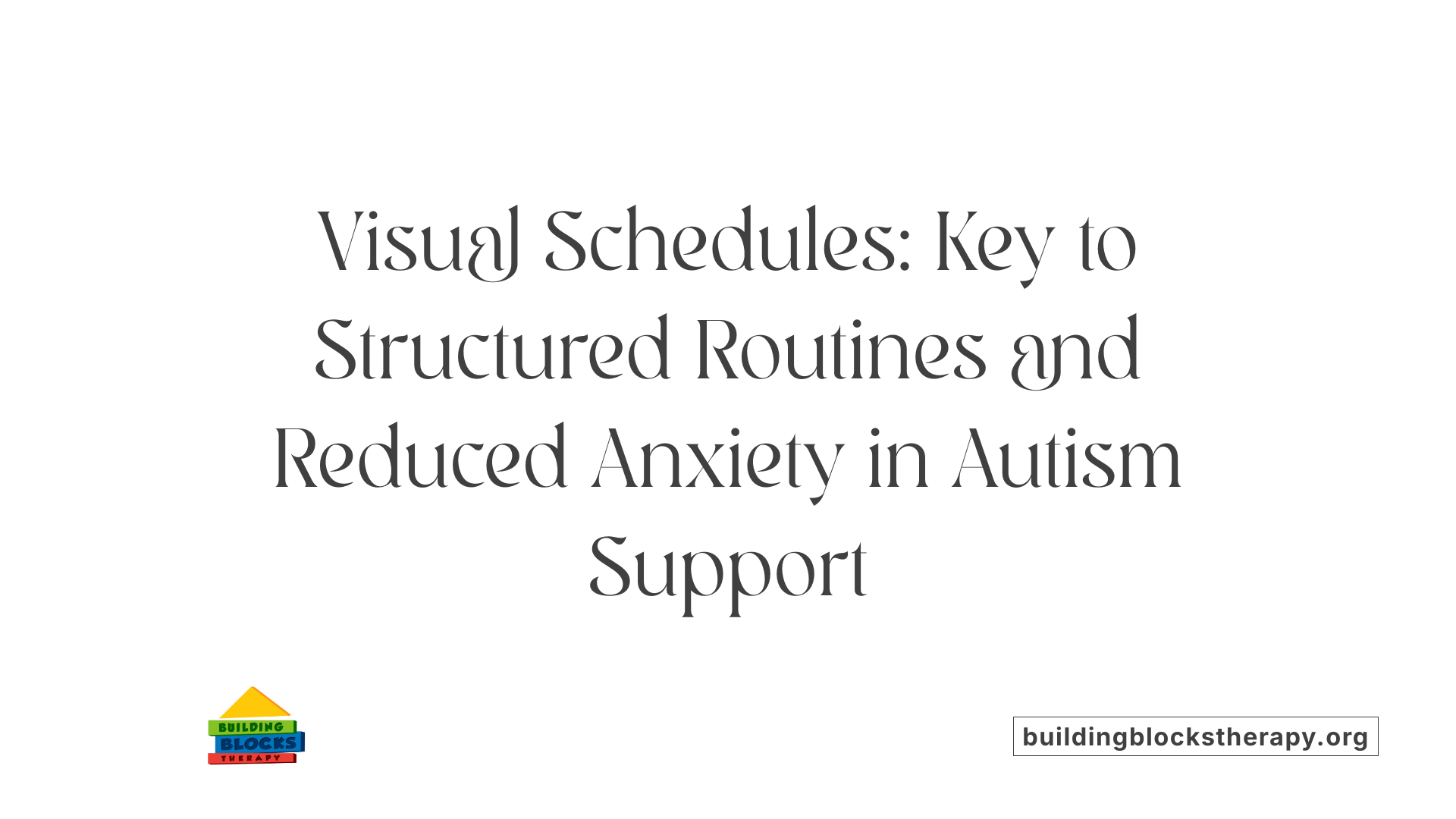 Visual Schedules: Key to Structured Routines and Reduced Anxiety in Autism Support