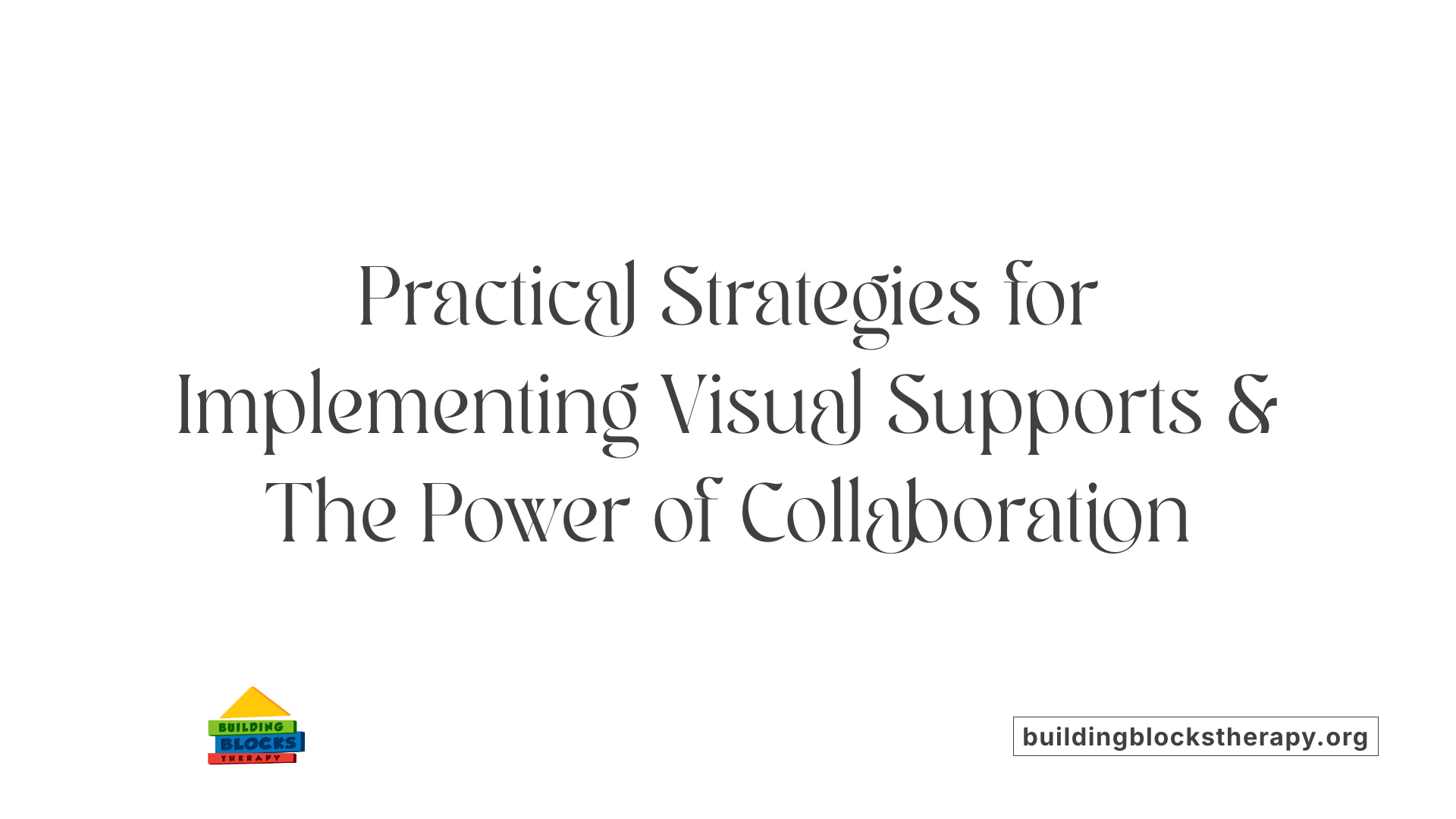 Practical Strategies for Implementing Visual Supports &amp; The Power of Collaboration