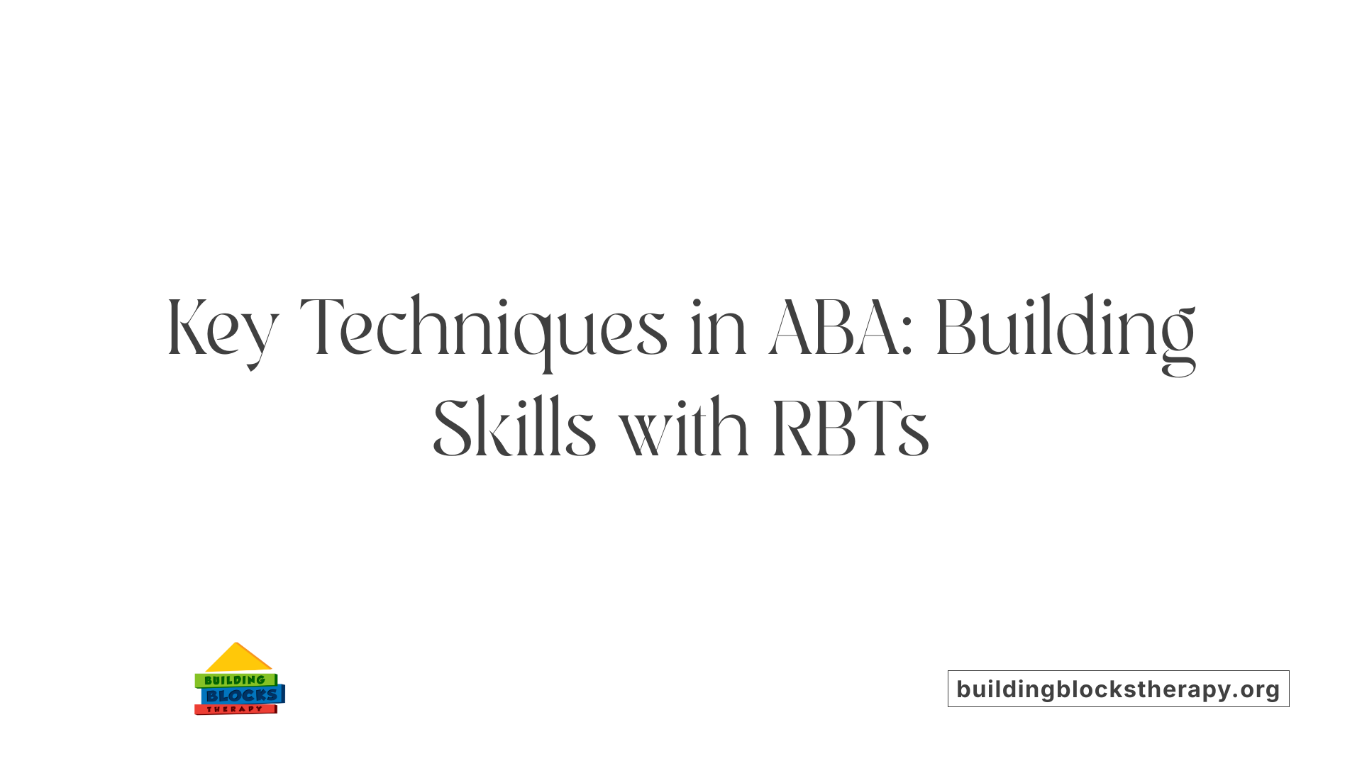 Key Techniques in ABA: Building Skills with RBTs