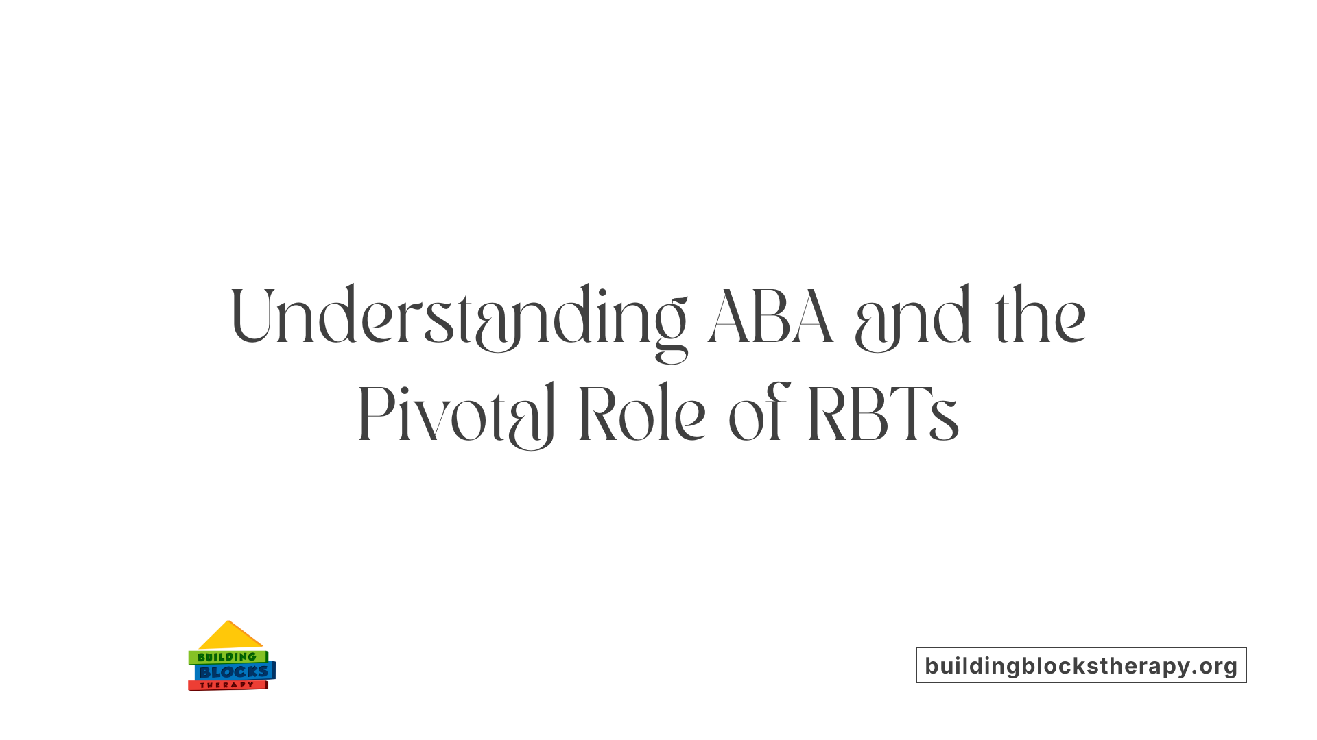 Understanding ABA and the Pivotal Role of RBTs