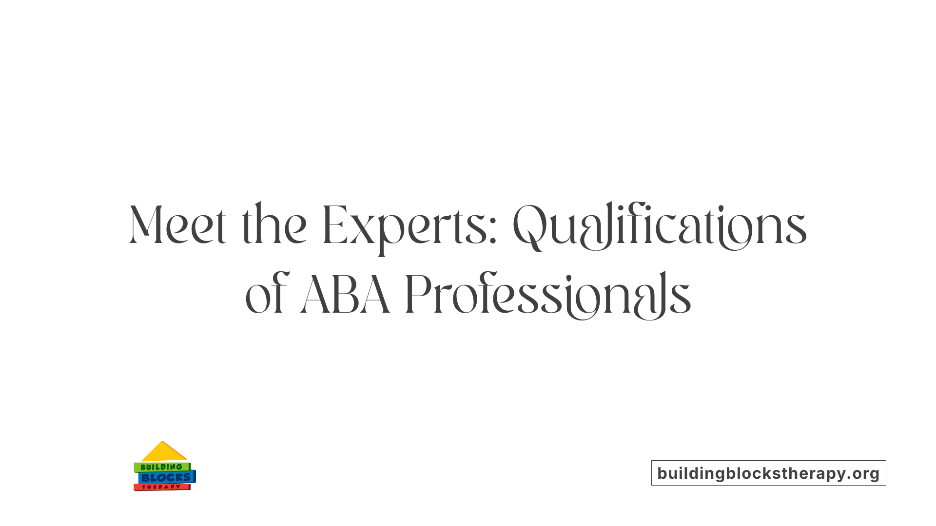 Meet the Experts: Qualifications of ABA Professionals