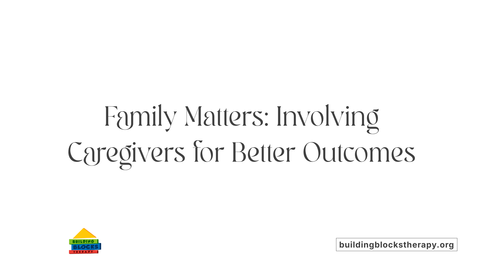 Family Matters: Involving Caregivers for Better Outcomes
