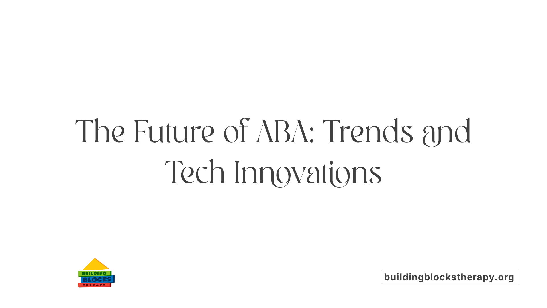 The Future of ABA: Trends and Tech Innovations