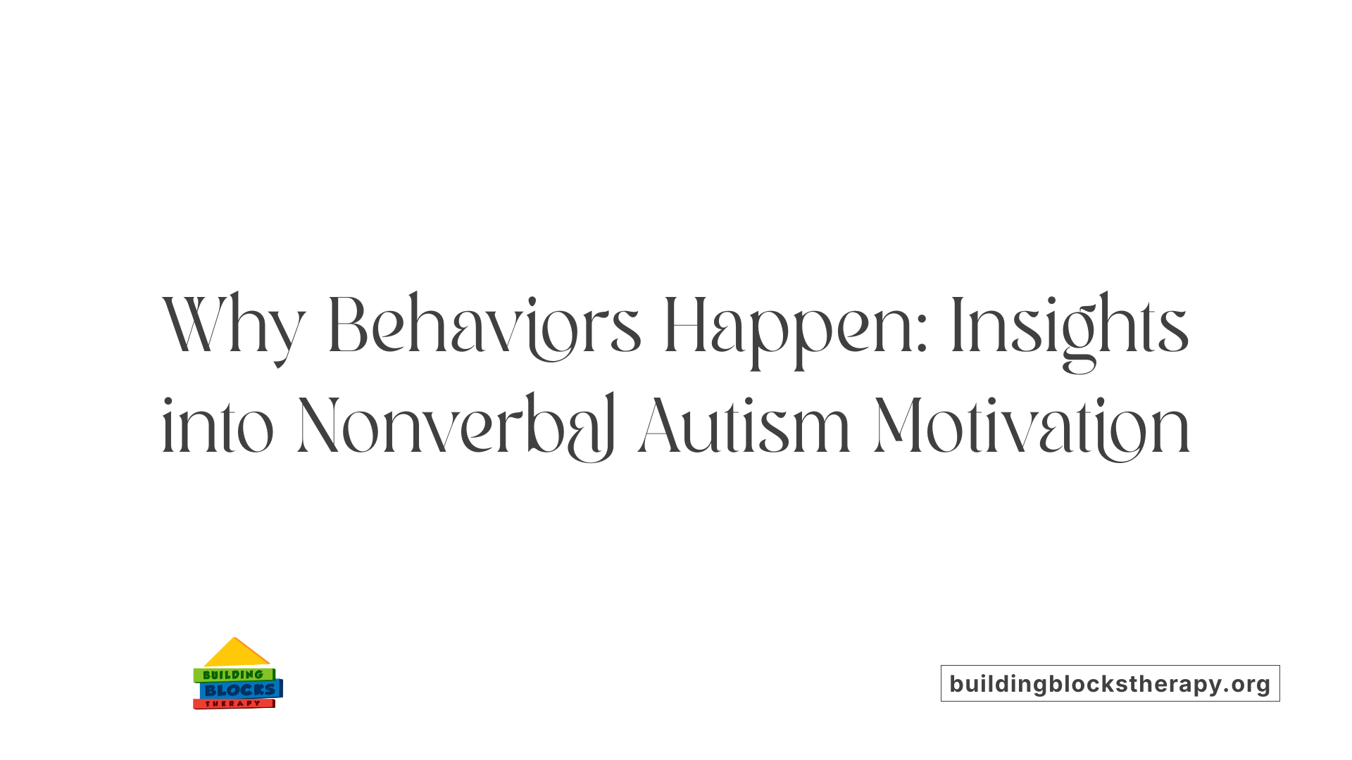 Why Behaviors Happen: Insights into Nonverbal Autism Motivation