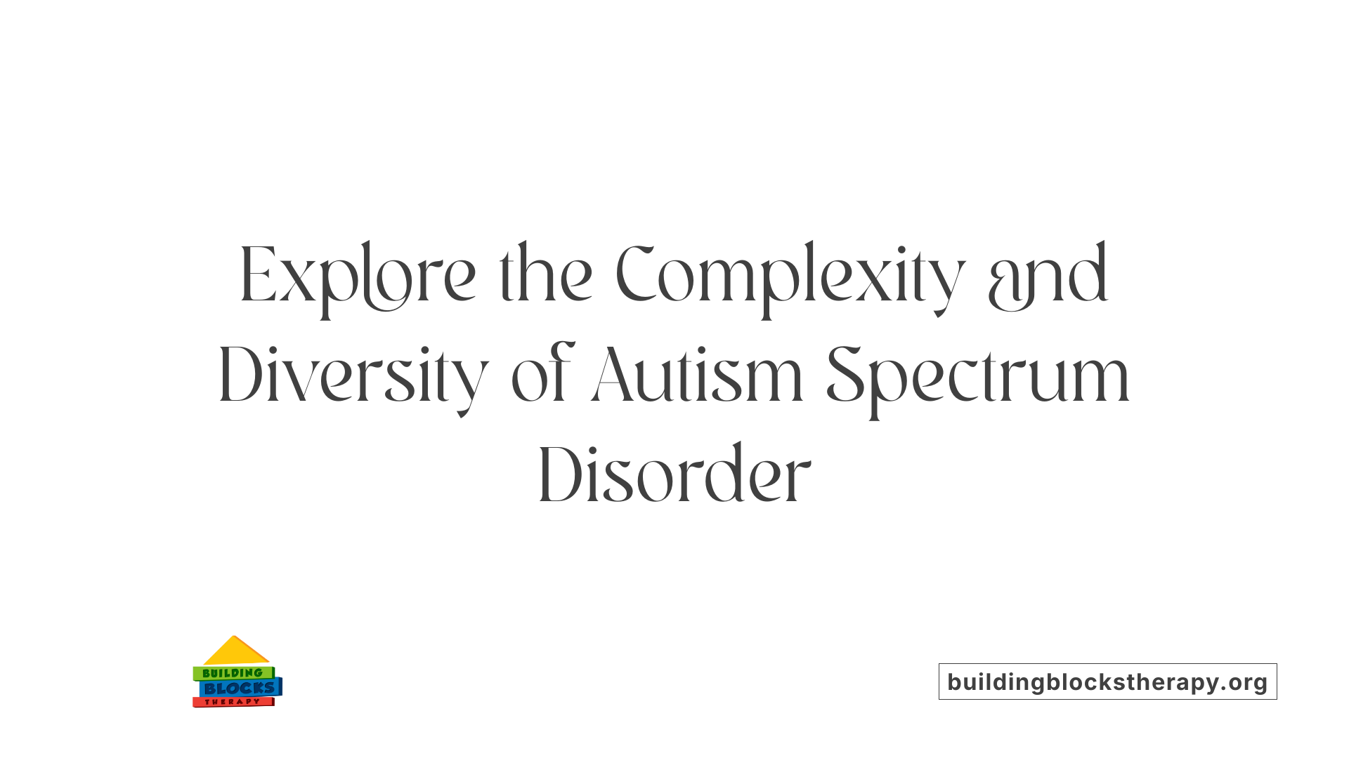 Explore the Complexity and Diversity of Autism Spectrum Disorder