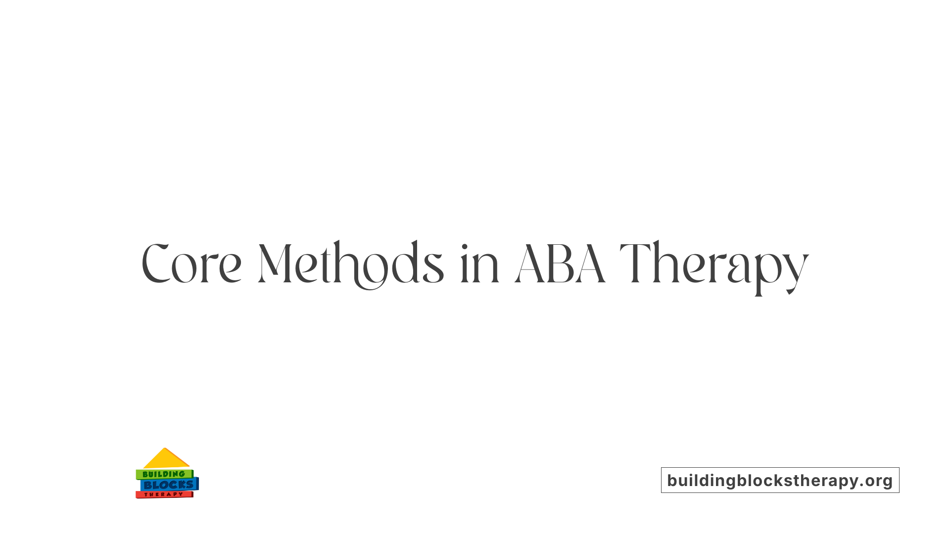 Core Methods in ABA Therapy