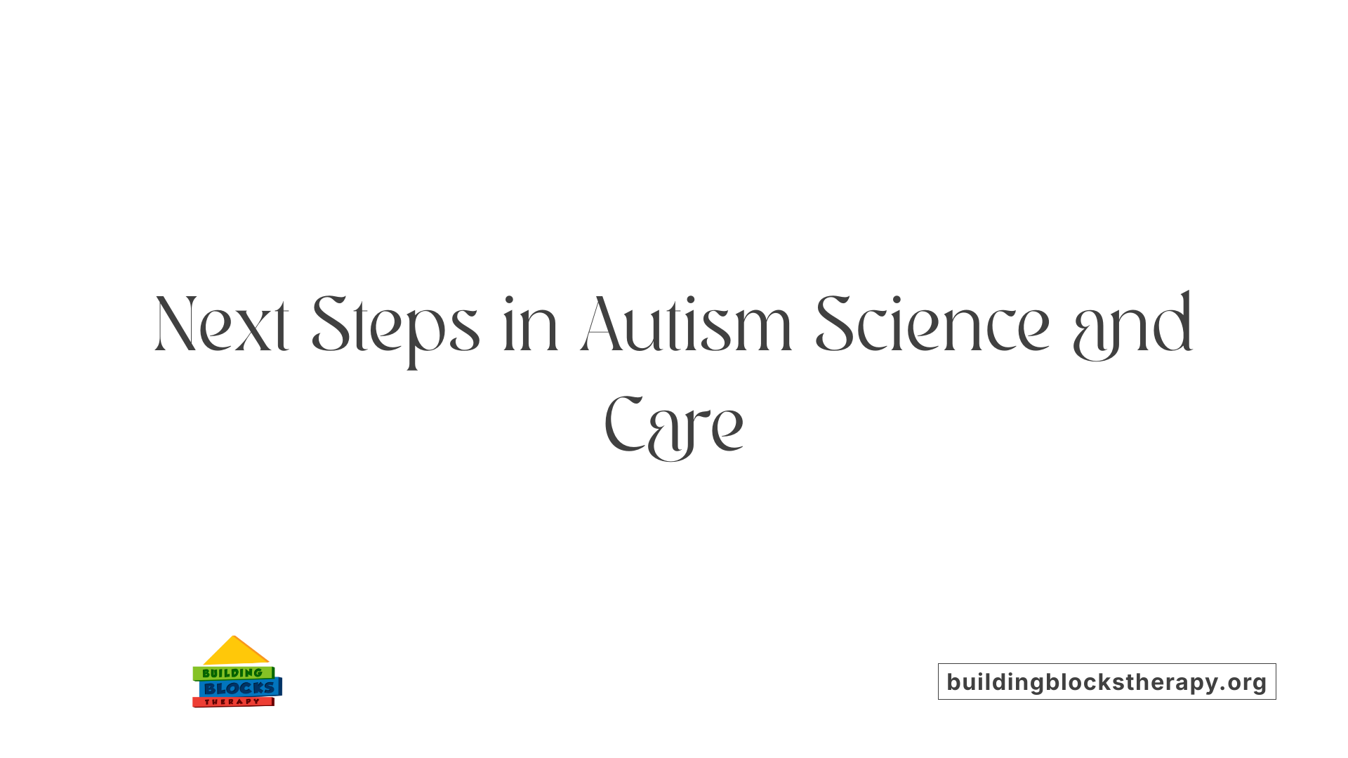 Next Steps in Autism Science and Care