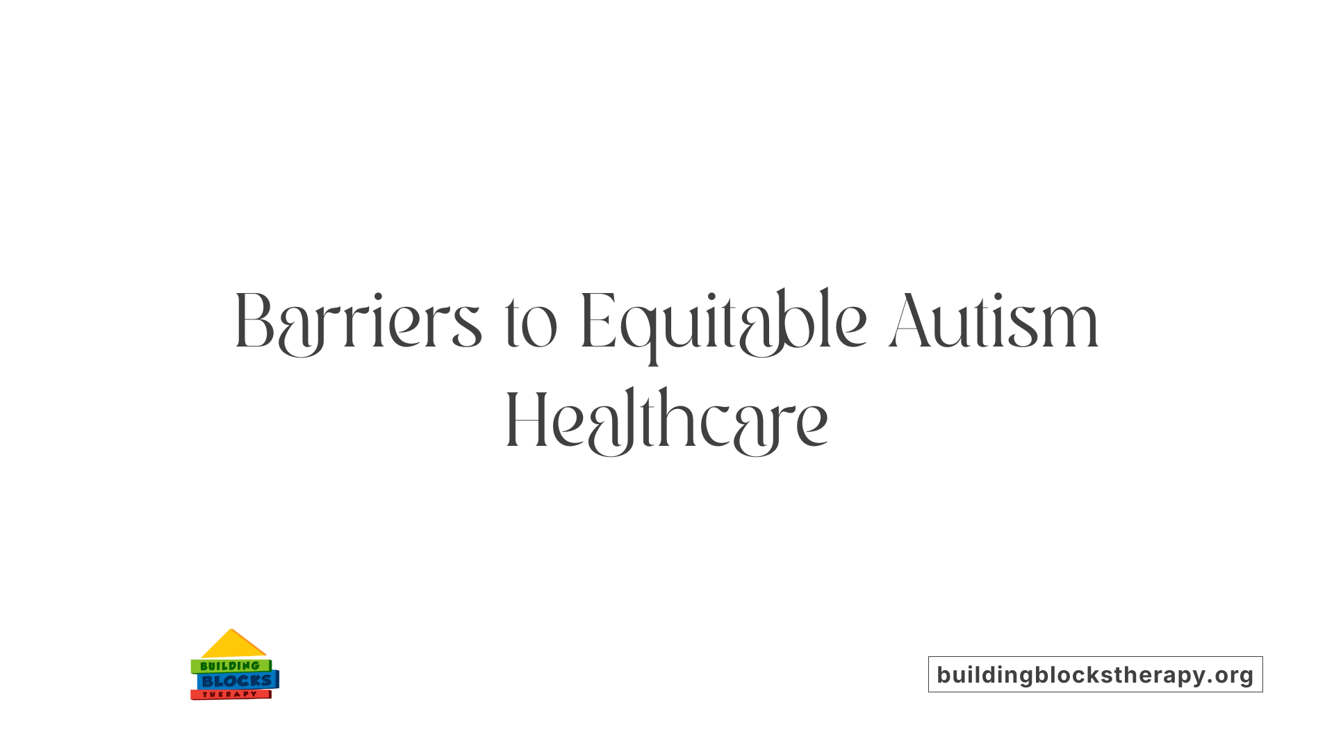 Barriers to Equitable Autism Healthcare