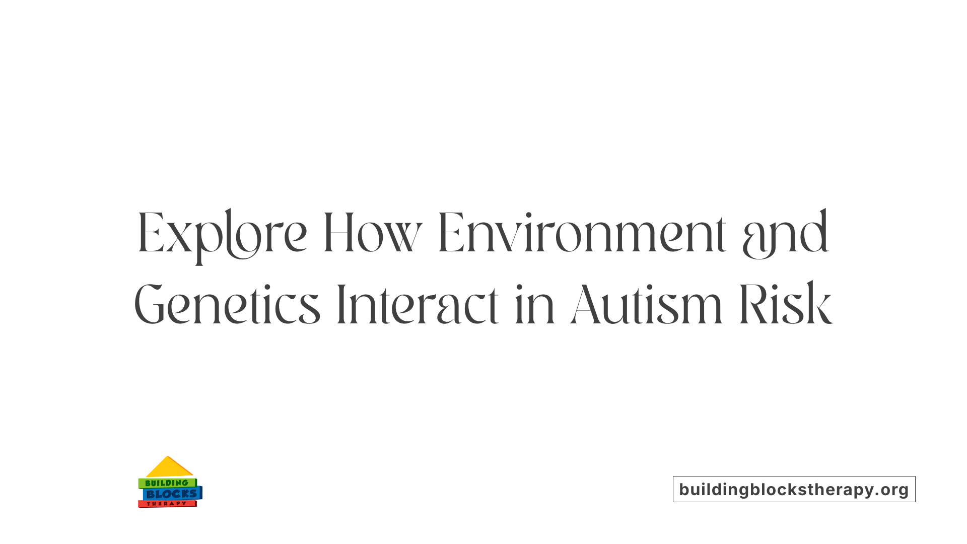 Explore How Environment and Genetics Interact in Autism Risk