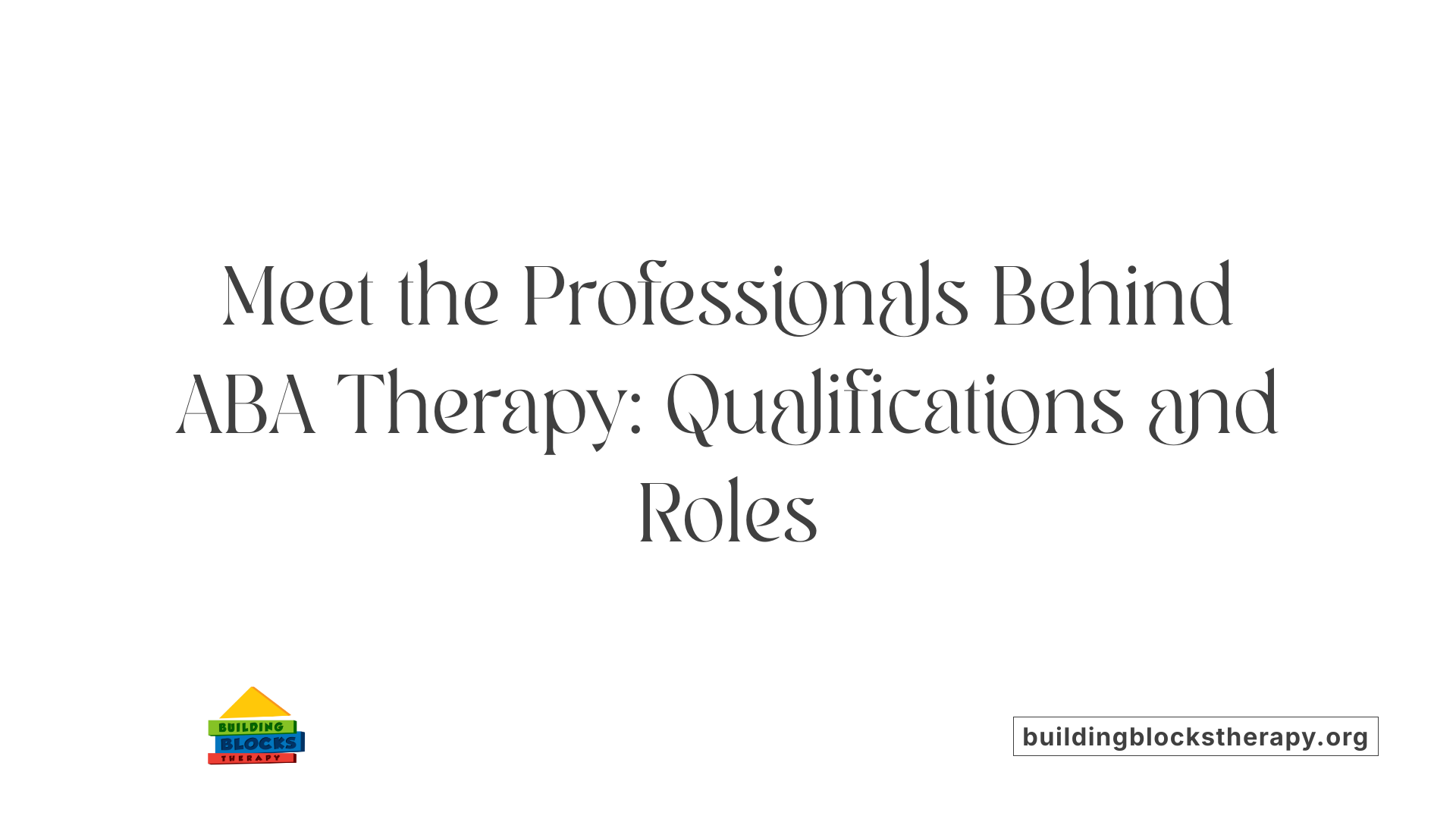 Meet the Professionals Behind ABA Therapy: Qualifications and Roles