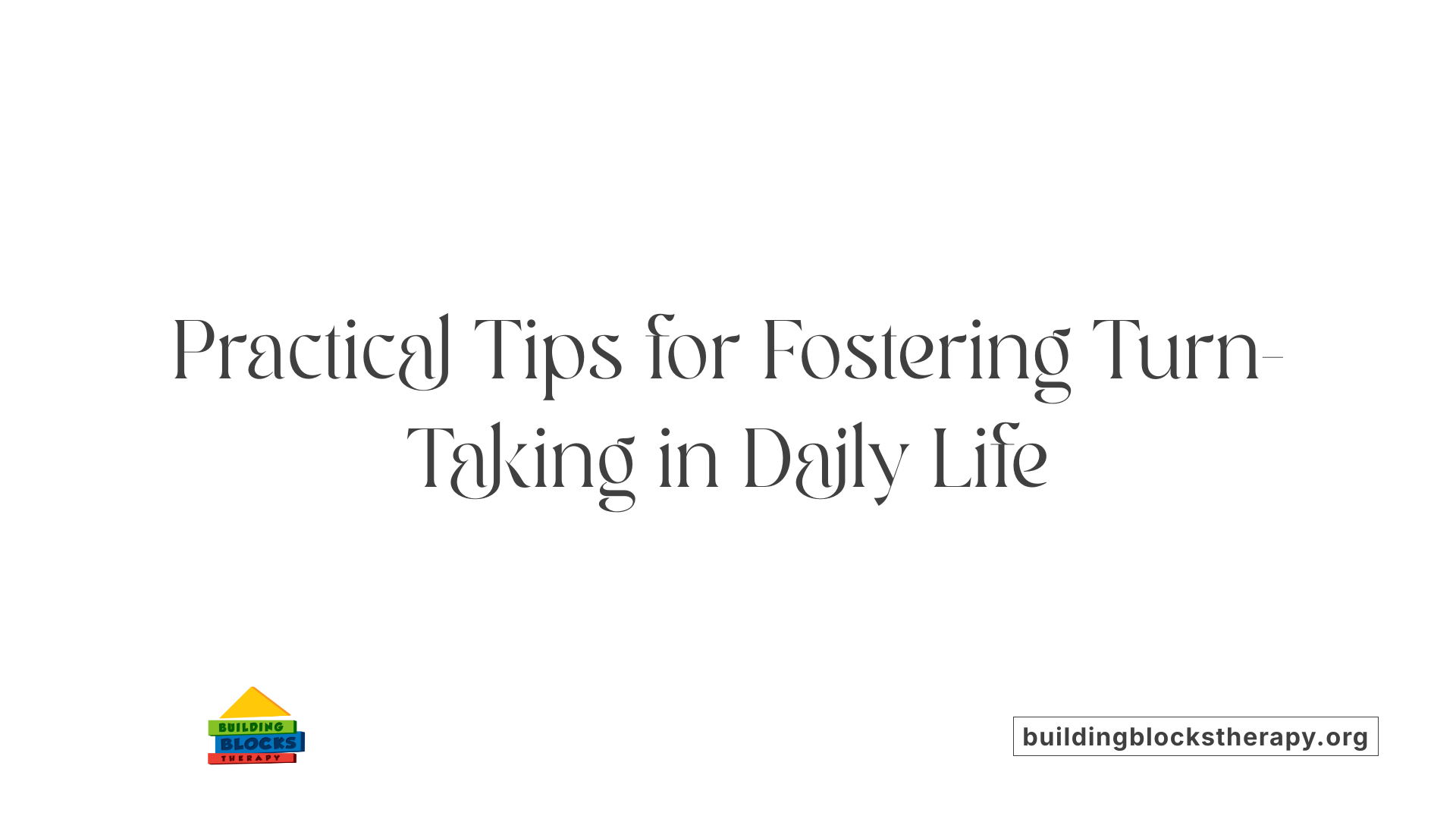 Practical Tips for Fostering Turn-Taking in Daily Life