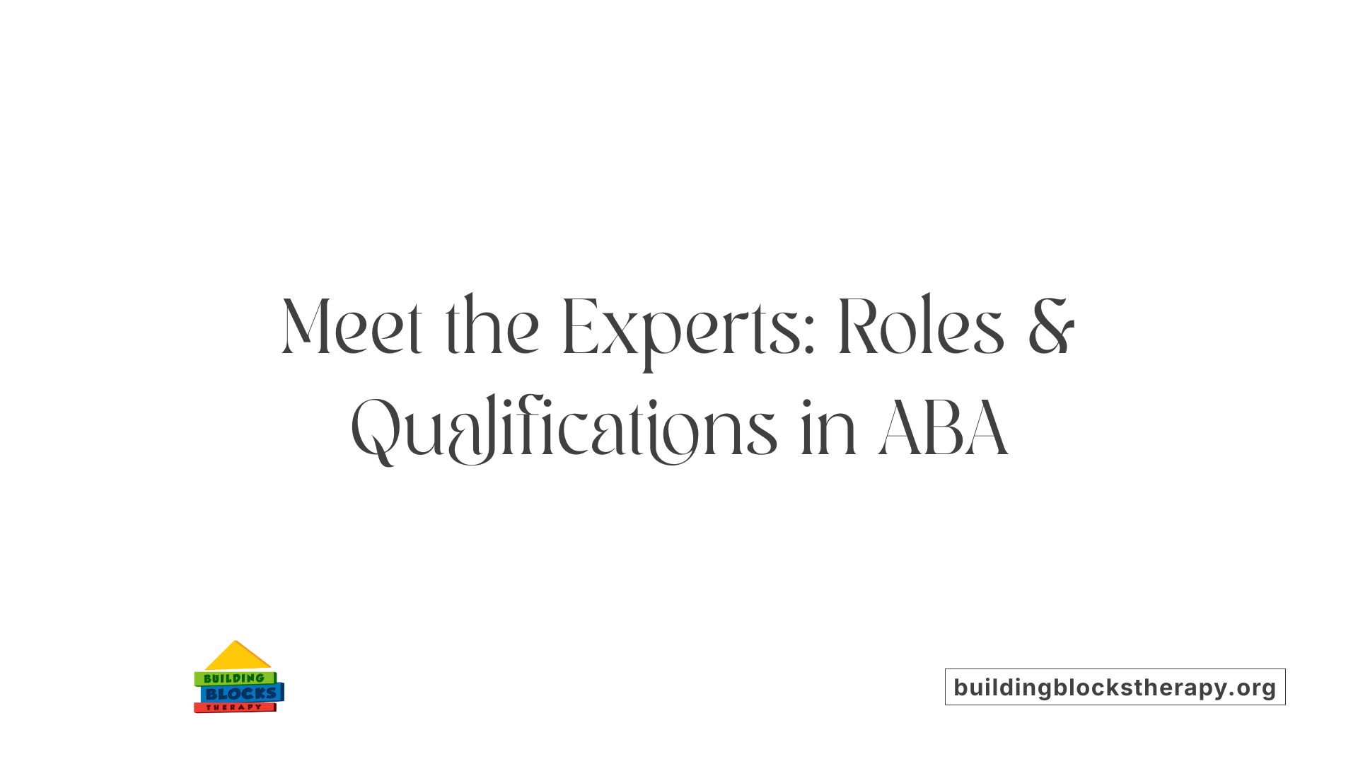 Meet the Experts: Roles &amp; Qualifications in ABA