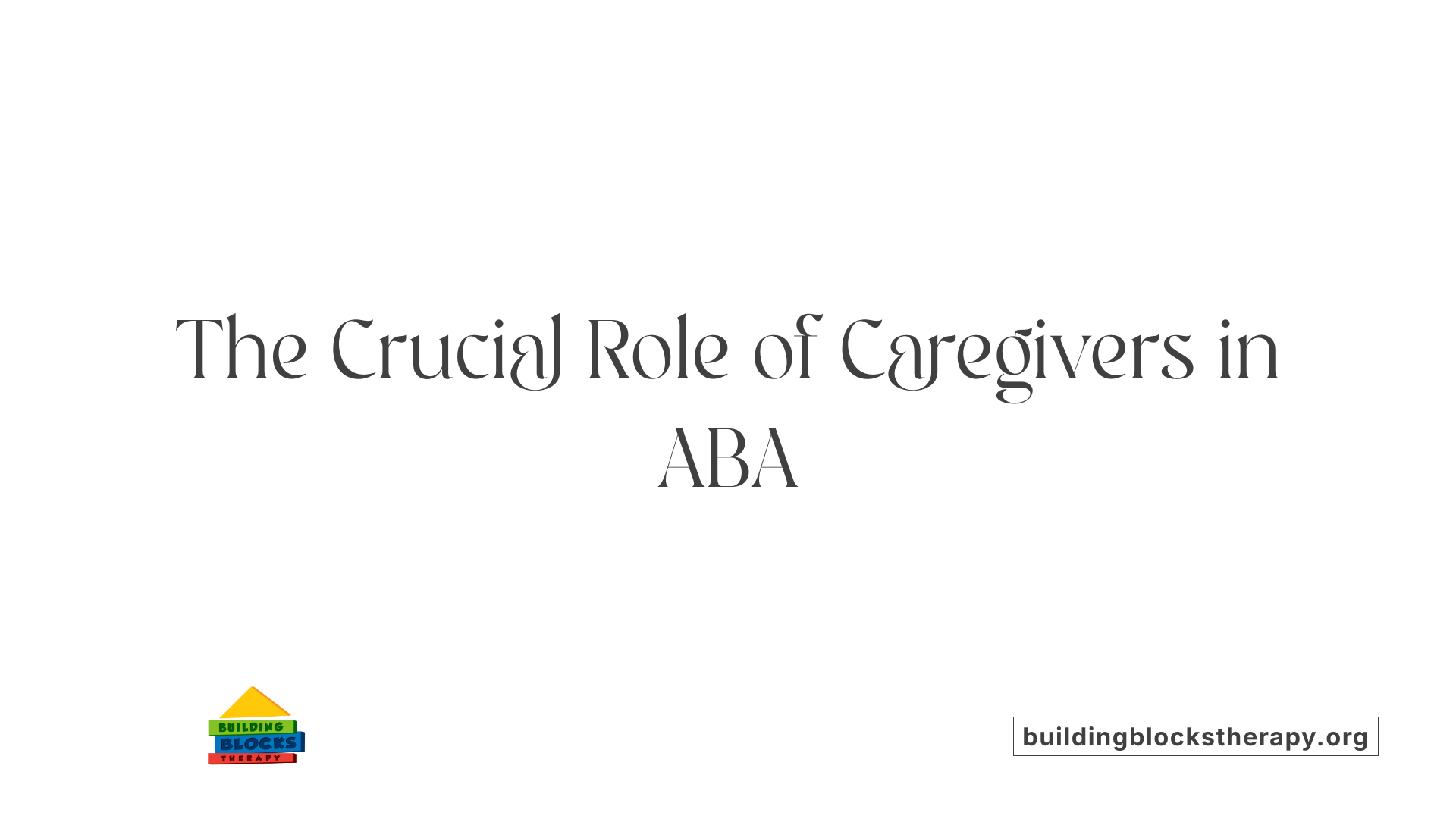 The Crucial Role of Caregivers in ABA