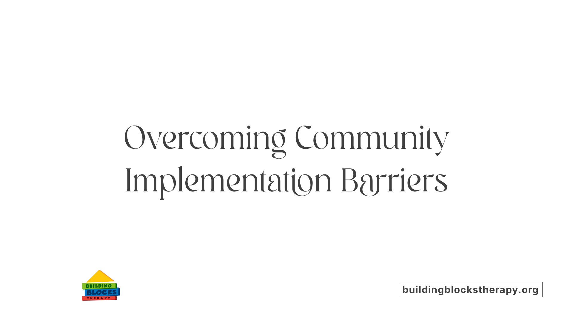 Overcoming Community Implementation Barriers