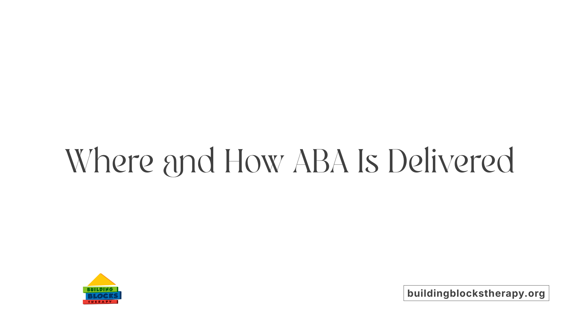 Where and How ABA Is Delivered