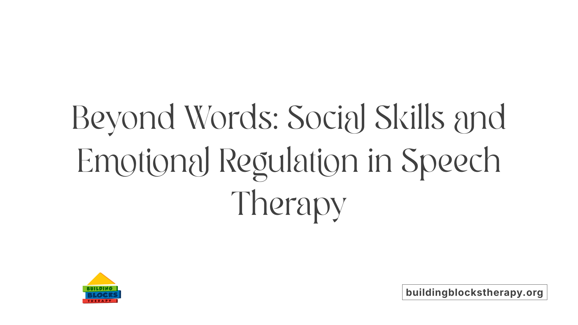 Beyond Words: Social Skills and Emotional Regulation in Speech Therapy