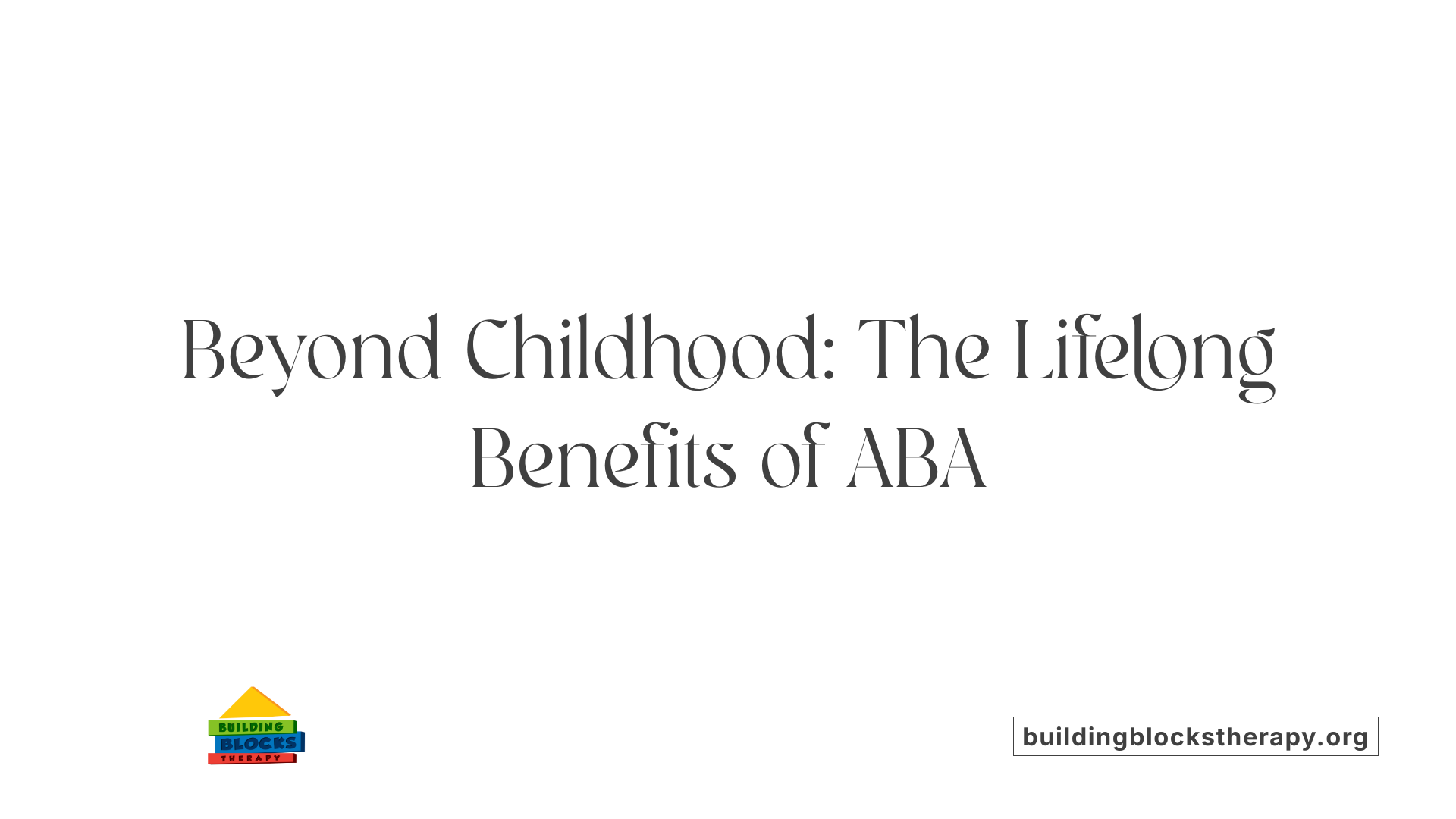 Beyond Childhood: The Lifelong Benefits of ABA