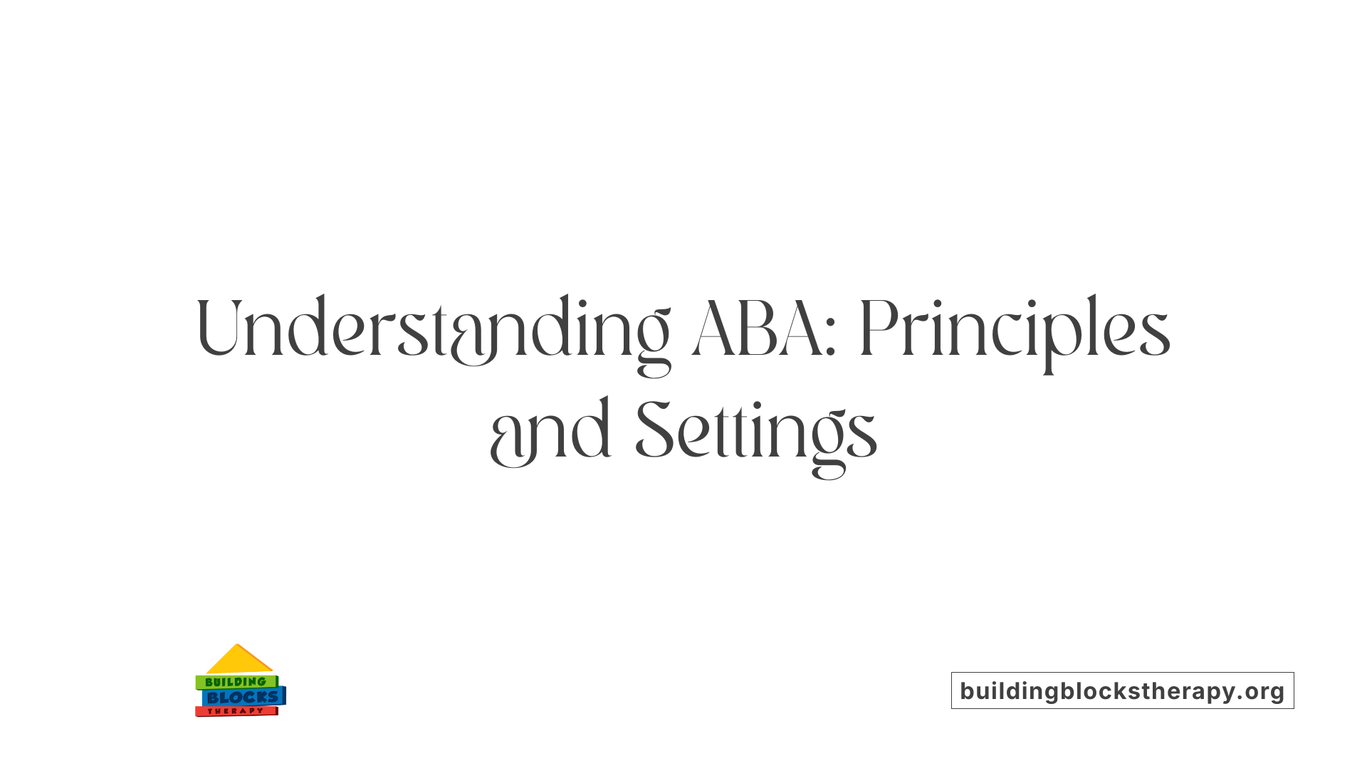 Understanding ABA: Principles and Settings