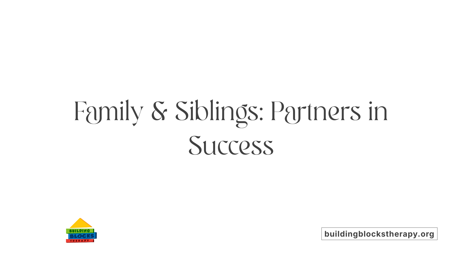 Family &amp; Siblings: Partners in Success