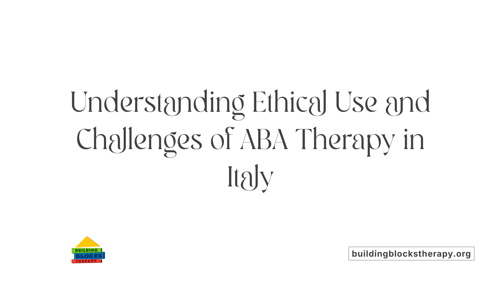 Understanding Ethical Use and Challenges of ABA Therapy in Italy