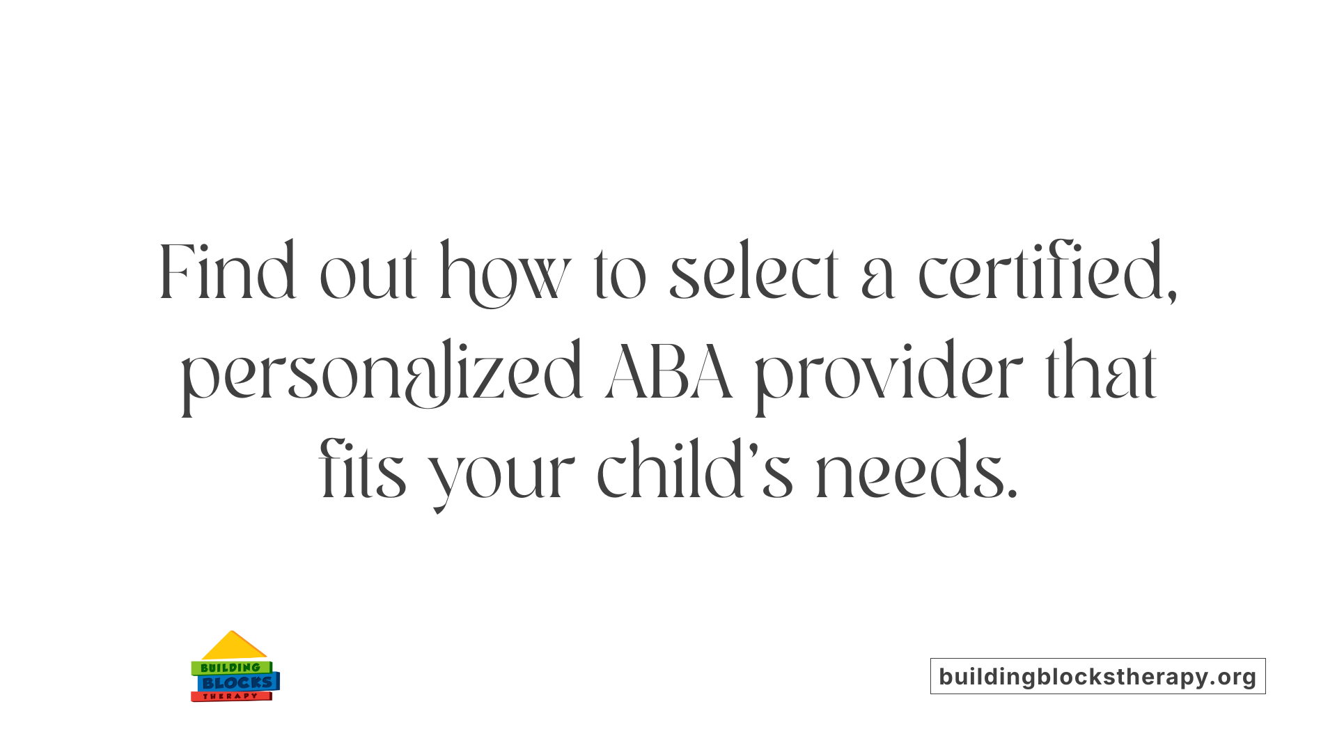 Find out how to select a certified, personalized ABA provider that fits your child's needs.