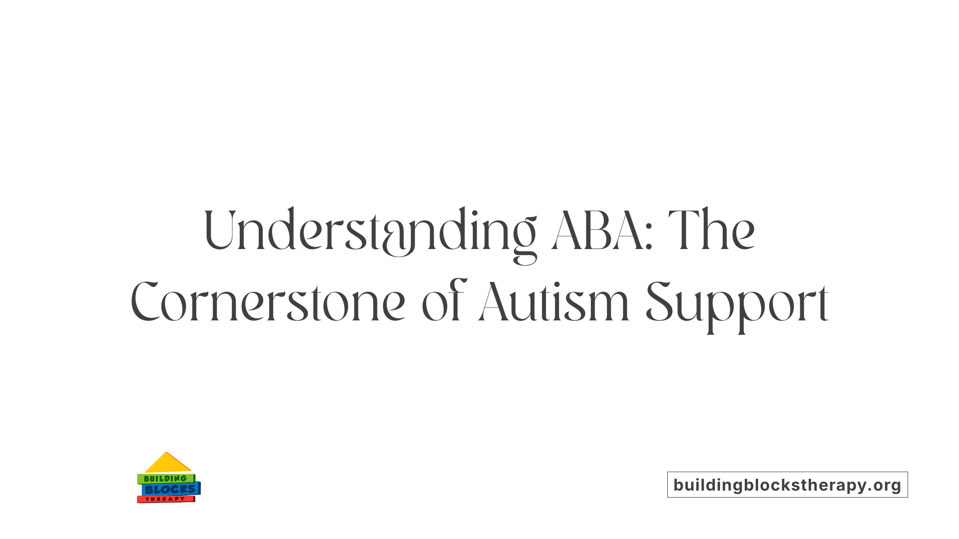 Understanding ABA: The Cornerstone of Autism Support