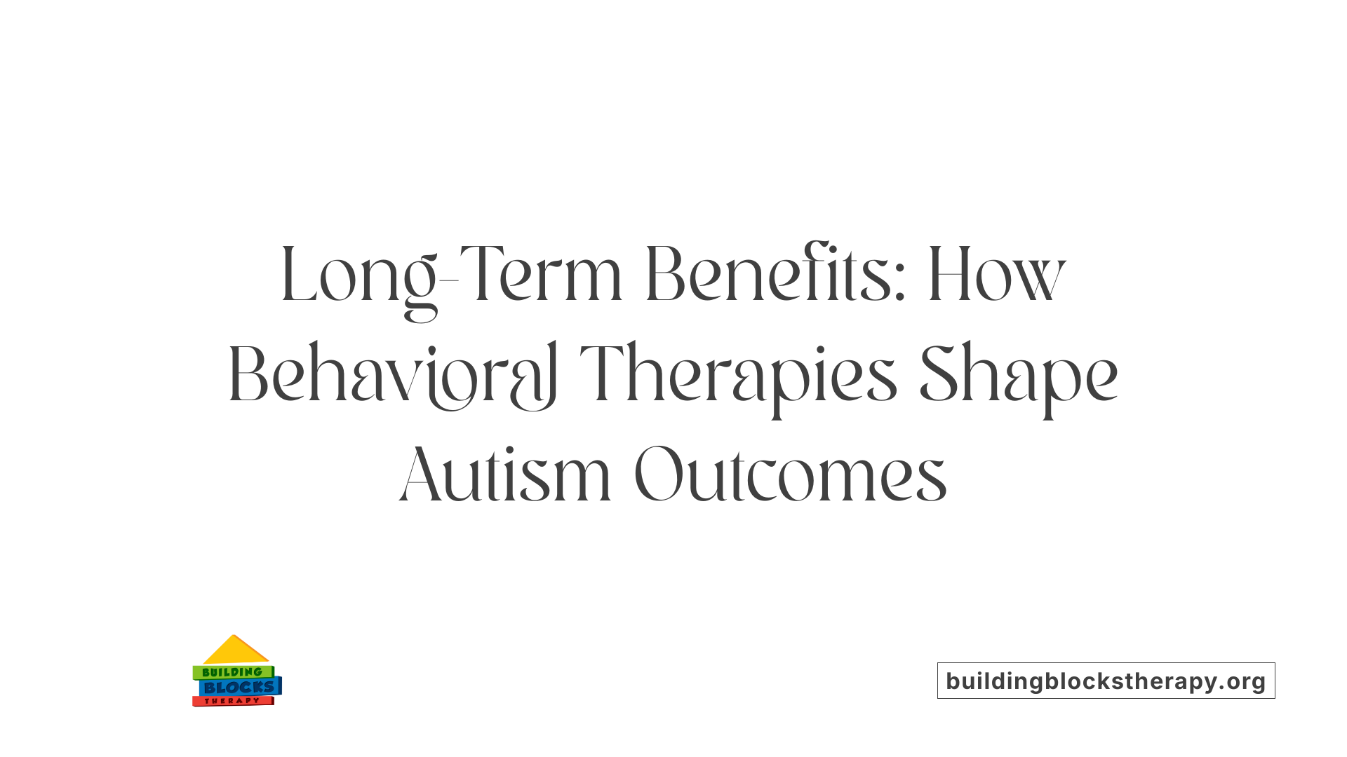 Long-Term Benefits: How Behavioral Therapies Shape Autism Outcomes