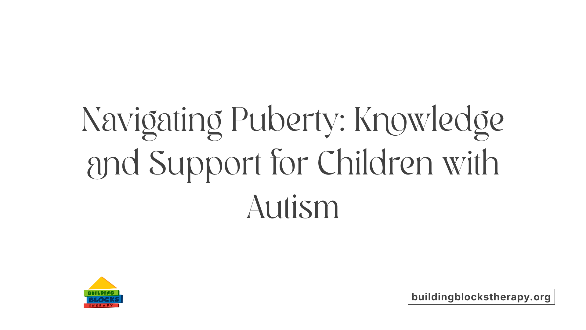 Navigating Puberty: Knowledge and Support for Children with Autism