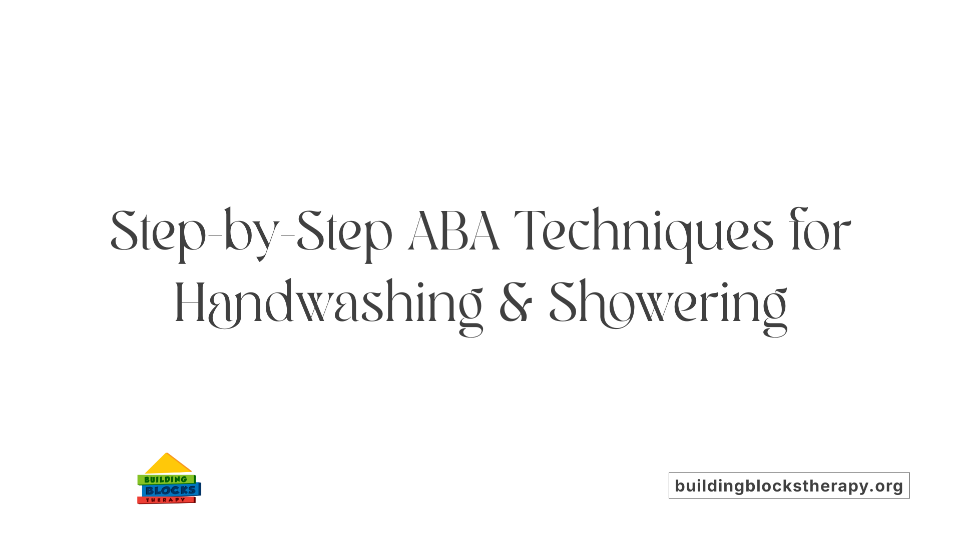 Step-by-Step ABA Techniques for Handwashing &amp; Showering