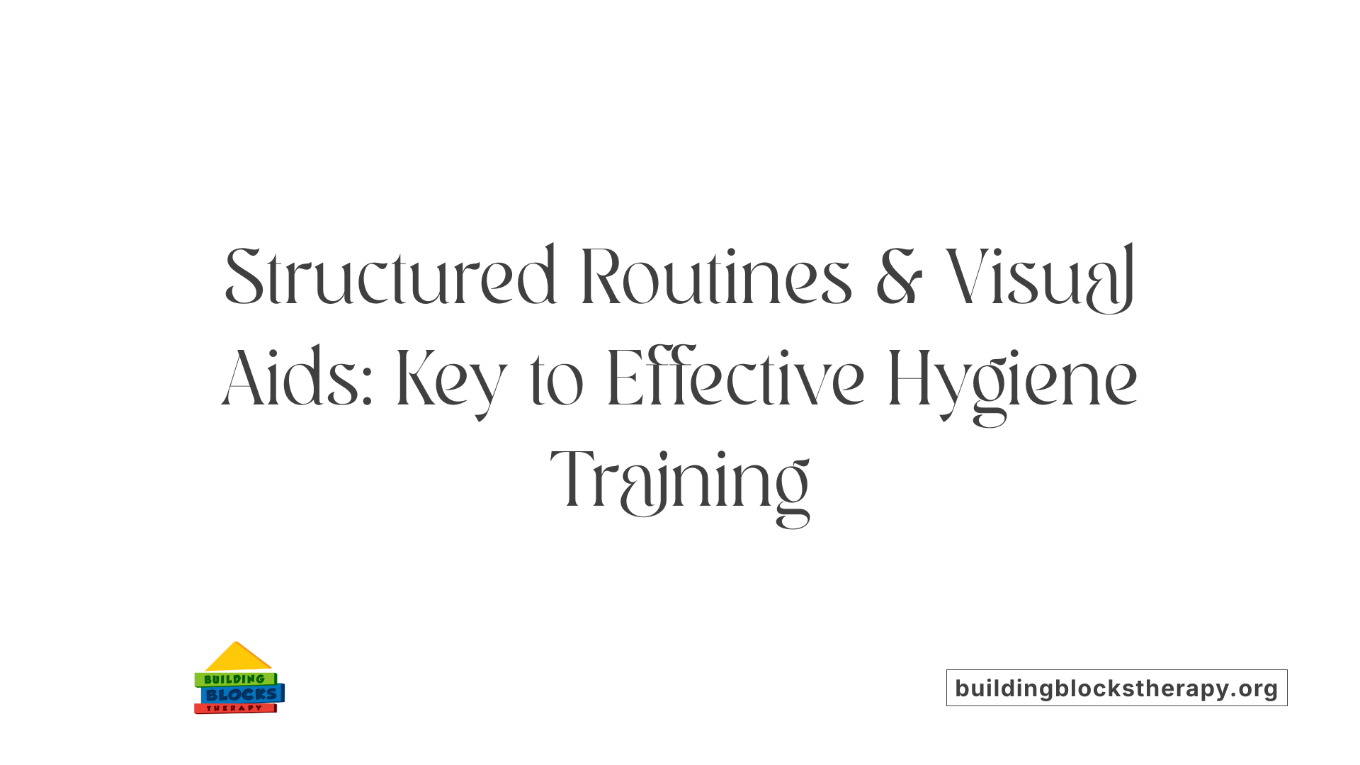 Structured Routines &amp; Visual Aids: Key to Effective Hygiene Training