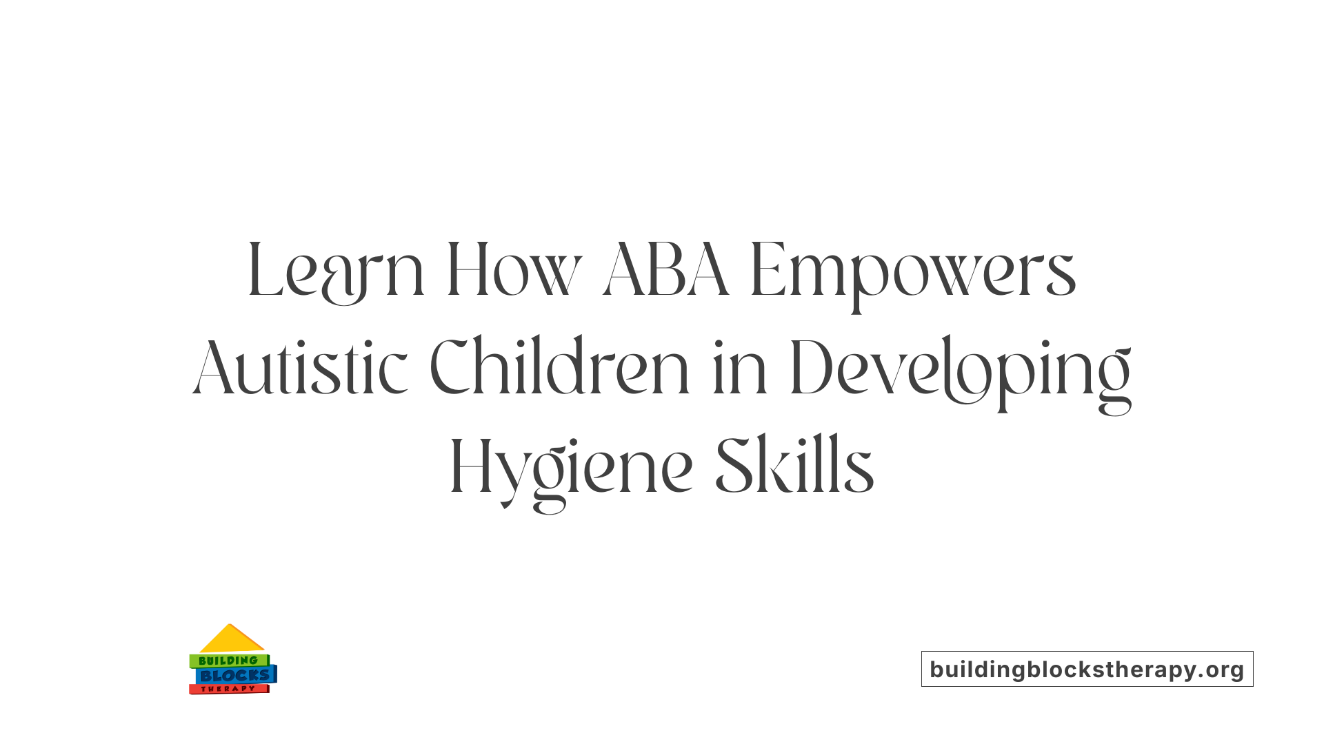 Learn How ABA Empowers Autistic Children in Developing Hygiene Skills