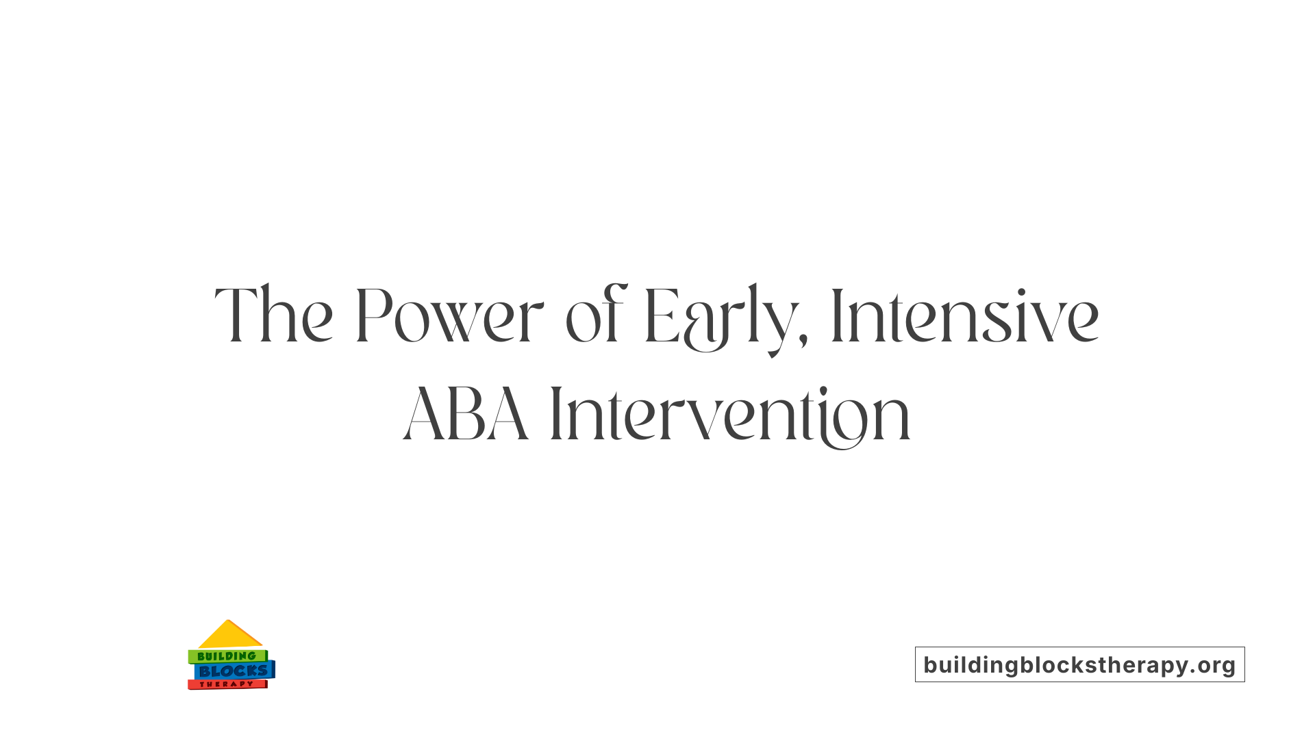 The Power of Early, Intensive ABA Intervention