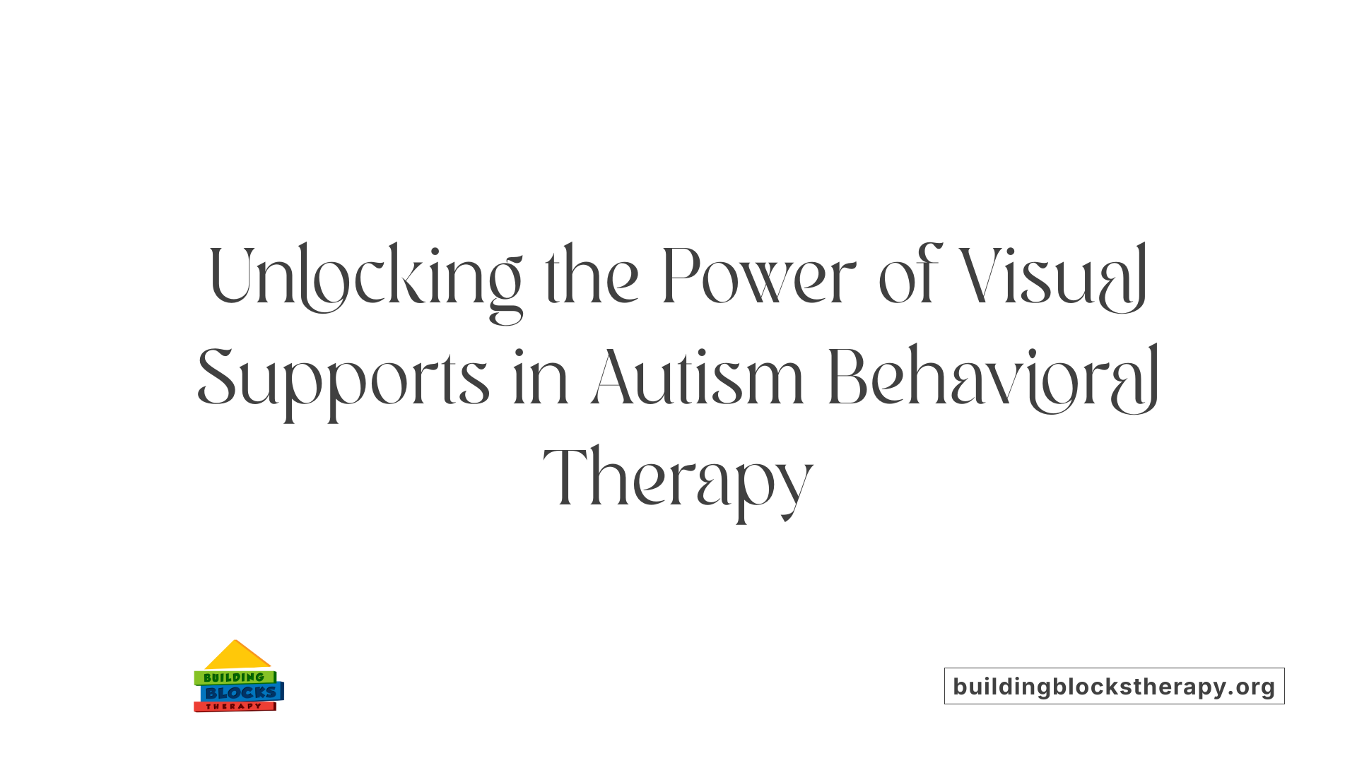 Unlocking the Power of Visual Supports in Autism Behavioral Therapy