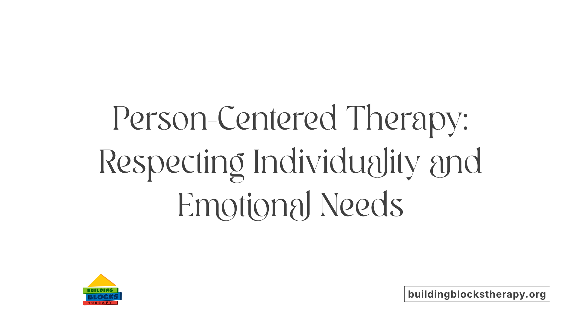 Person-Centered Therapy: Respecting Individuality and Emotional Needs