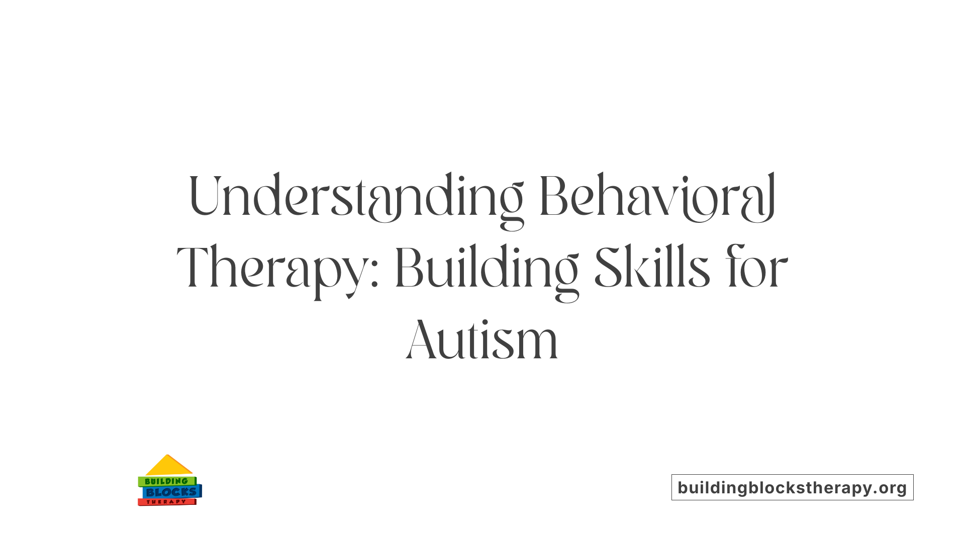 Understanding Behavioral Therapy: Building Skills for Autism