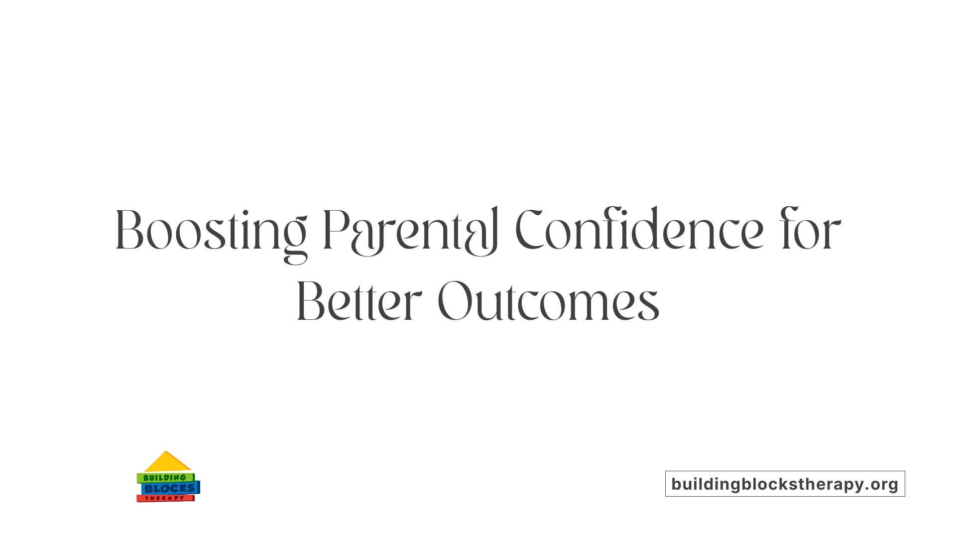 Boosting Parental Confidence for Better Outcomes