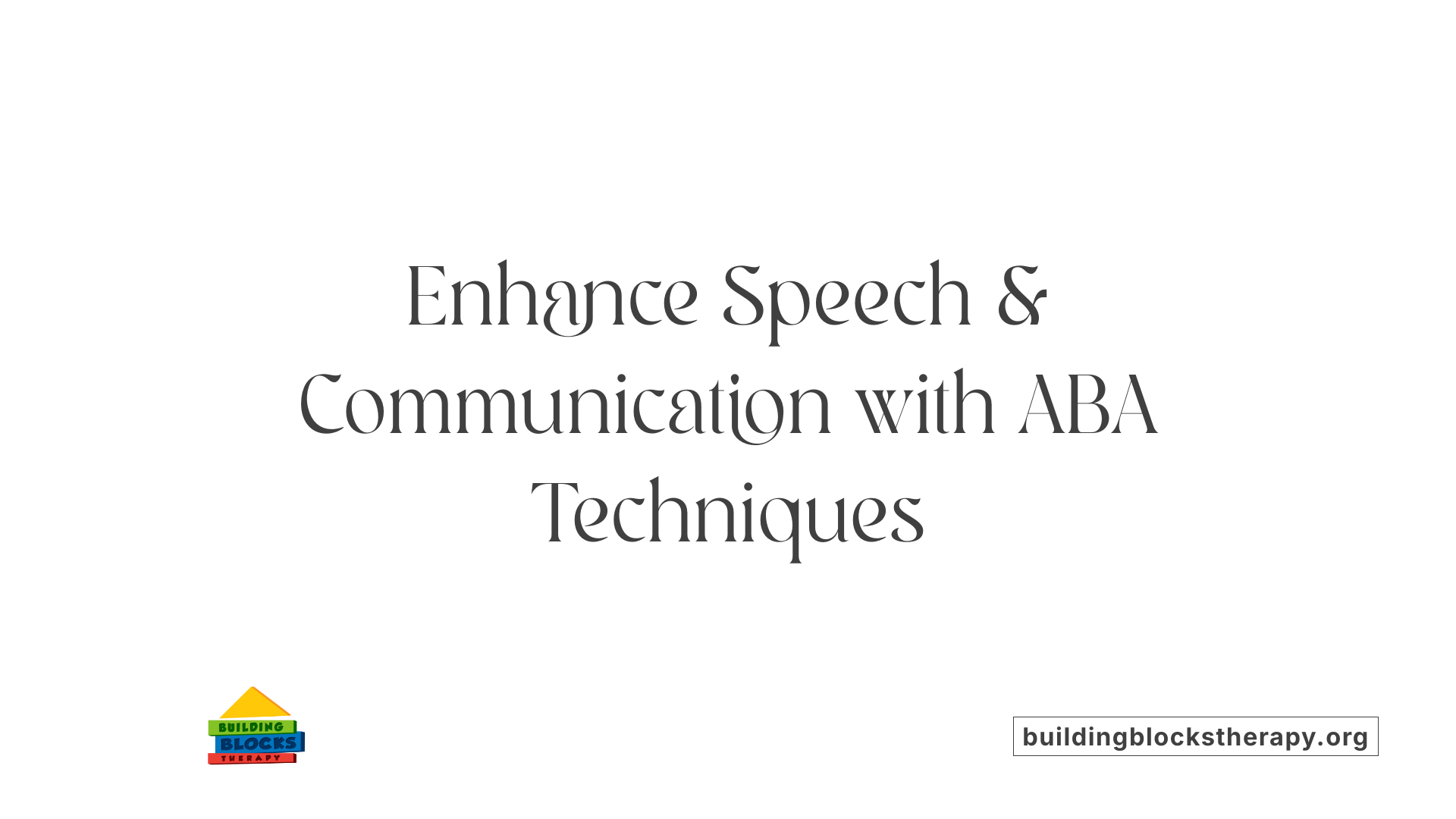 Enhance Speech &amp; Communication with ABA Techniques