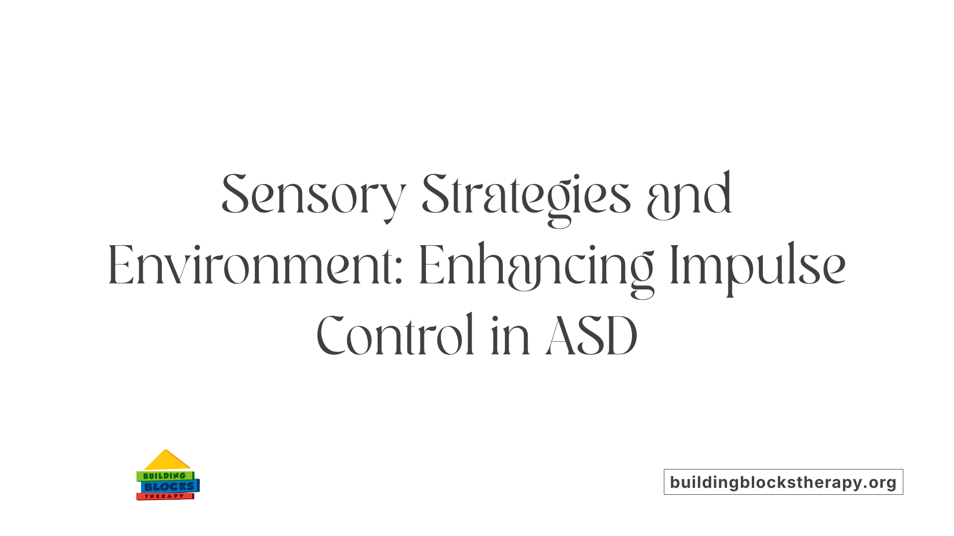 Sensory Strategies and Environment: Enhancing Impulse Control in ASD